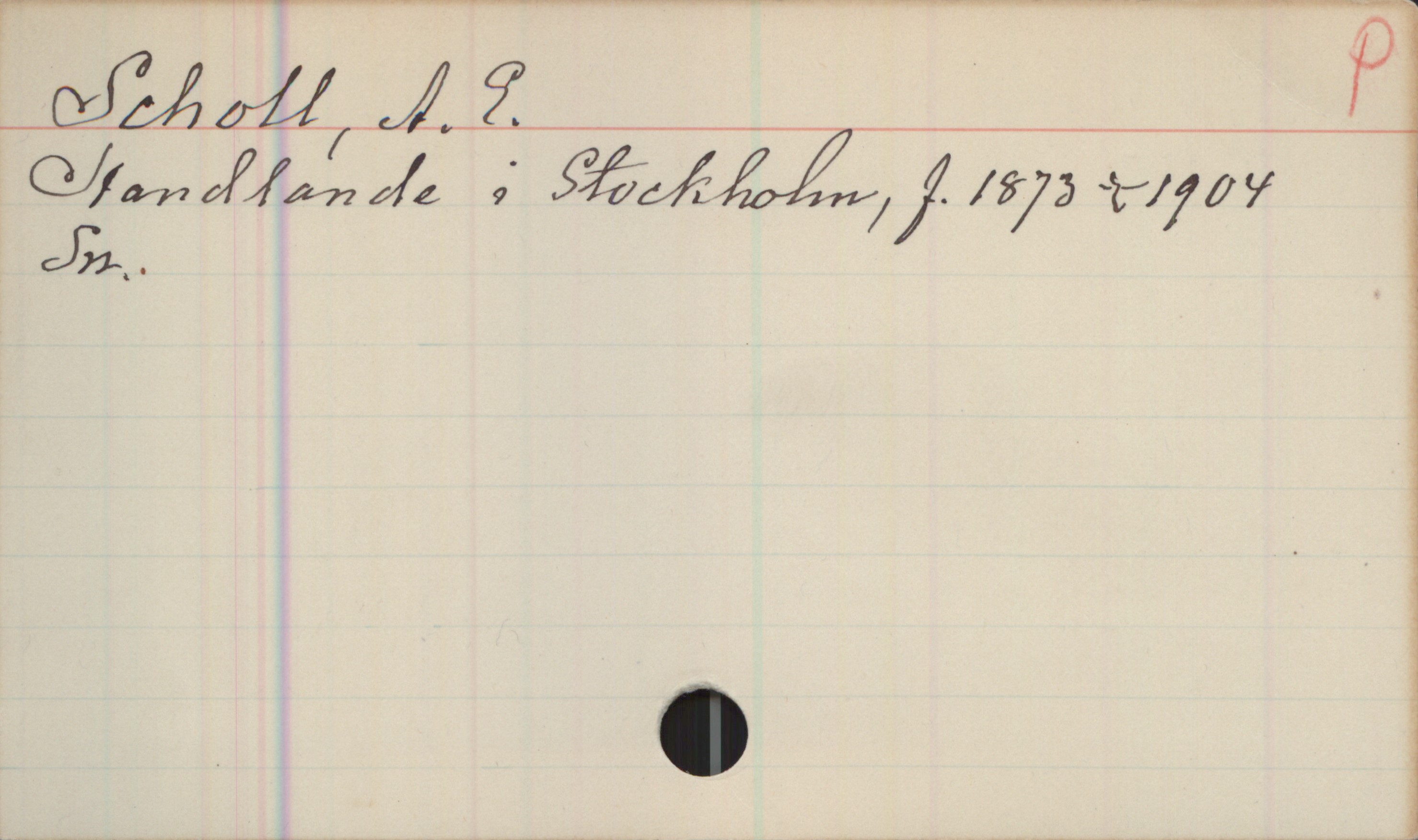 Scholl, A. E. (1873-1904) Scholl, A. E. 
Handlare i Stockholm, f. 1873 +1904
Sn.