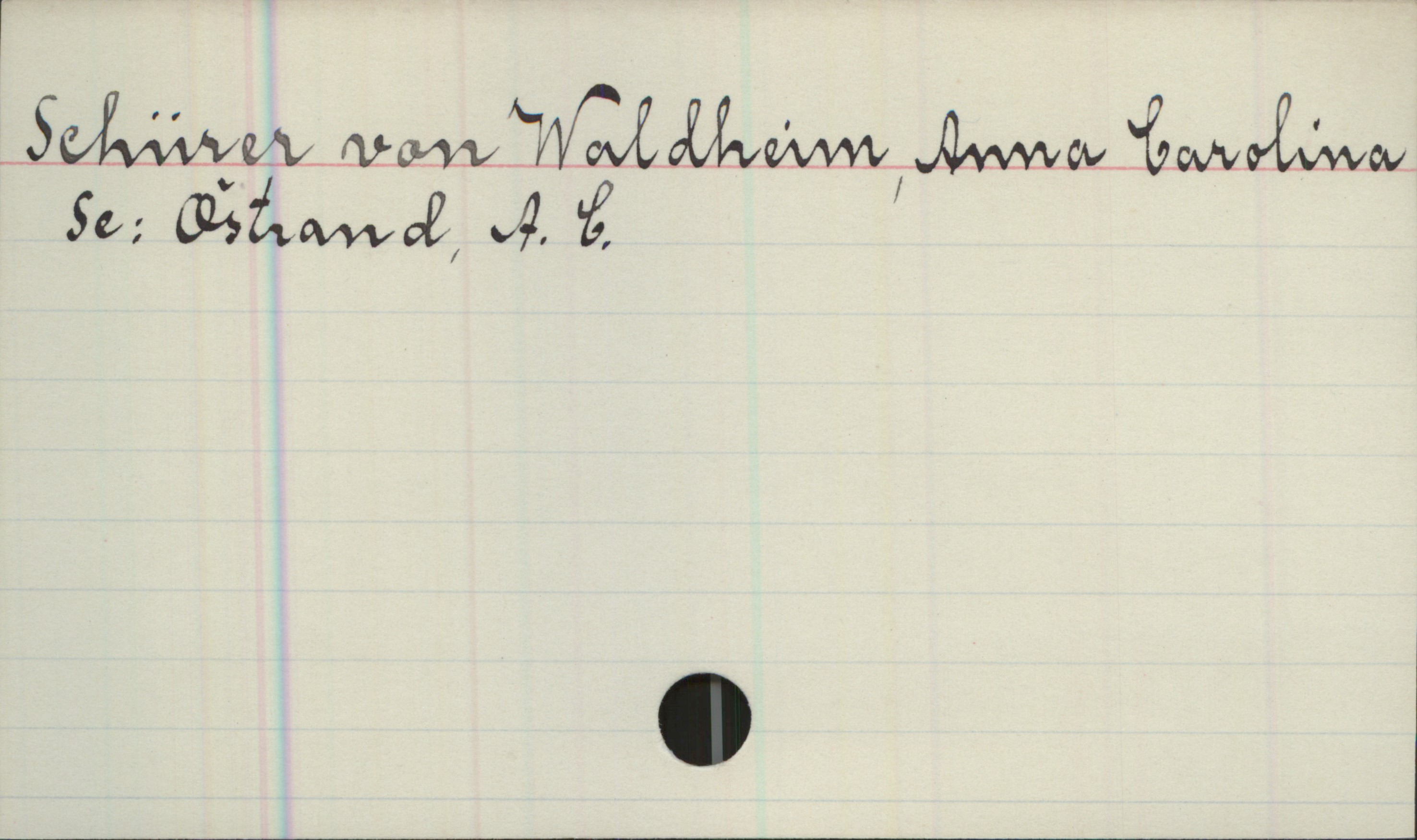 Schürer von Waldheim, Anna Carolina Schürer von Waldheim, Anna Carolina
   Se: Östrand. A. C.