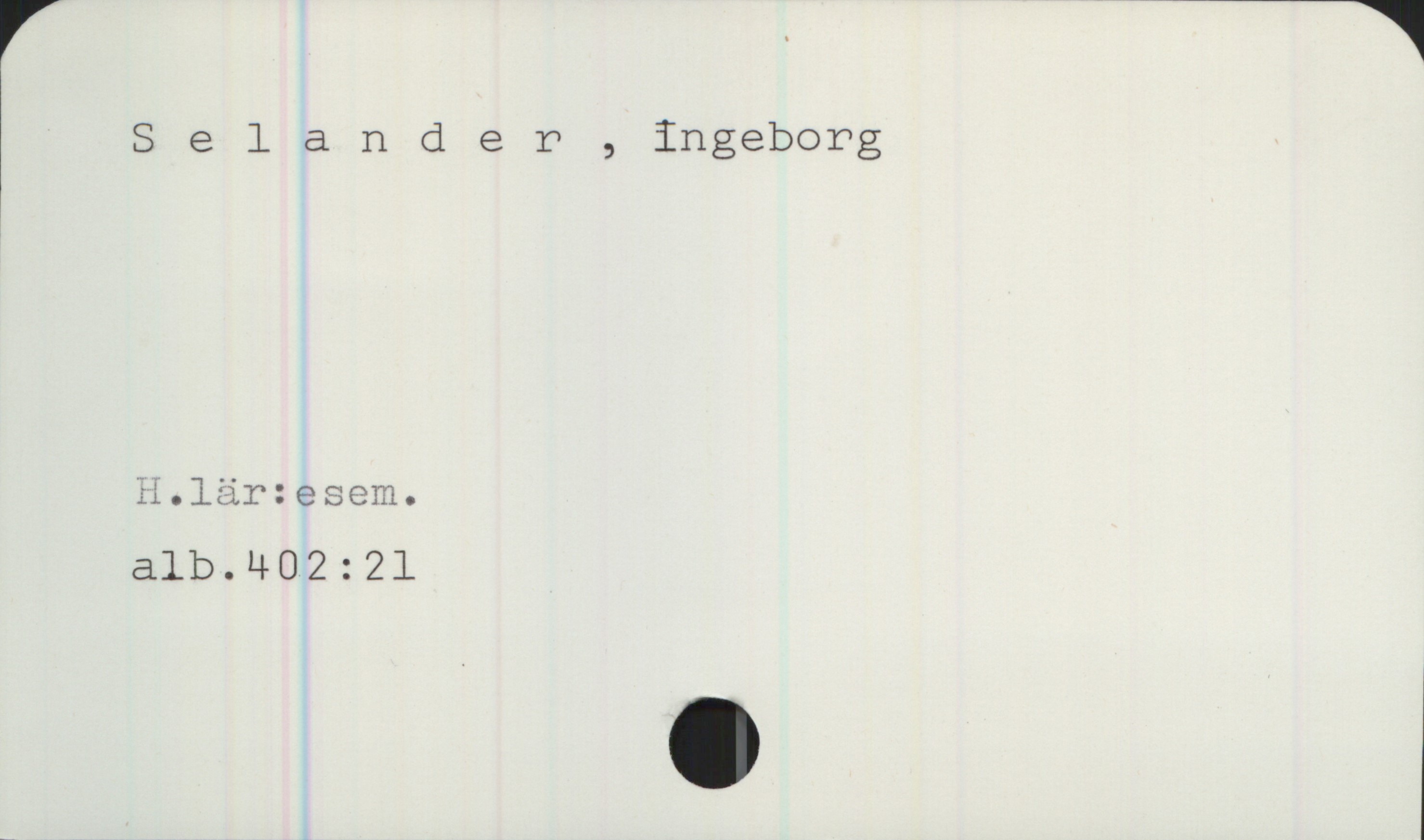 Selander, Ingeborg Selander, Ingeborg

H.lär:esem.
alb.402:21