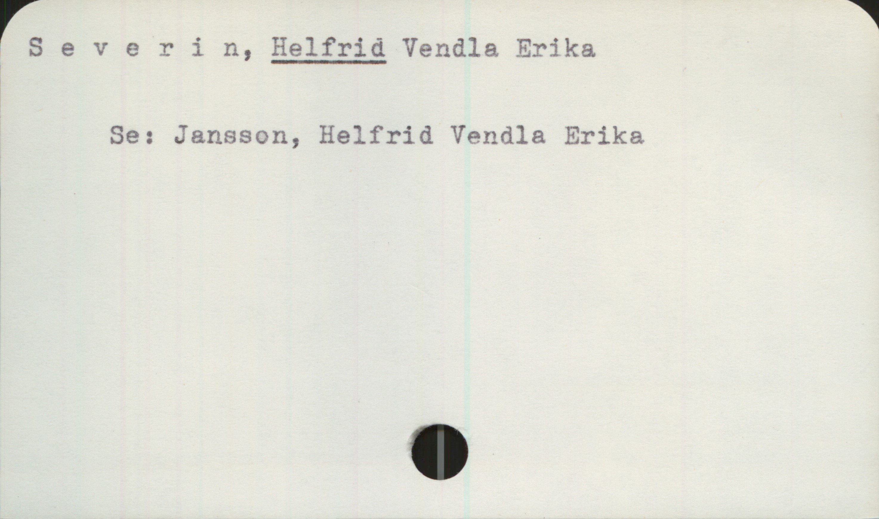 Severin, HELFRID Vendla Erika Severin, HELFRID Vendla Erika

Se: Jansson, Helfrid Vendla Erika