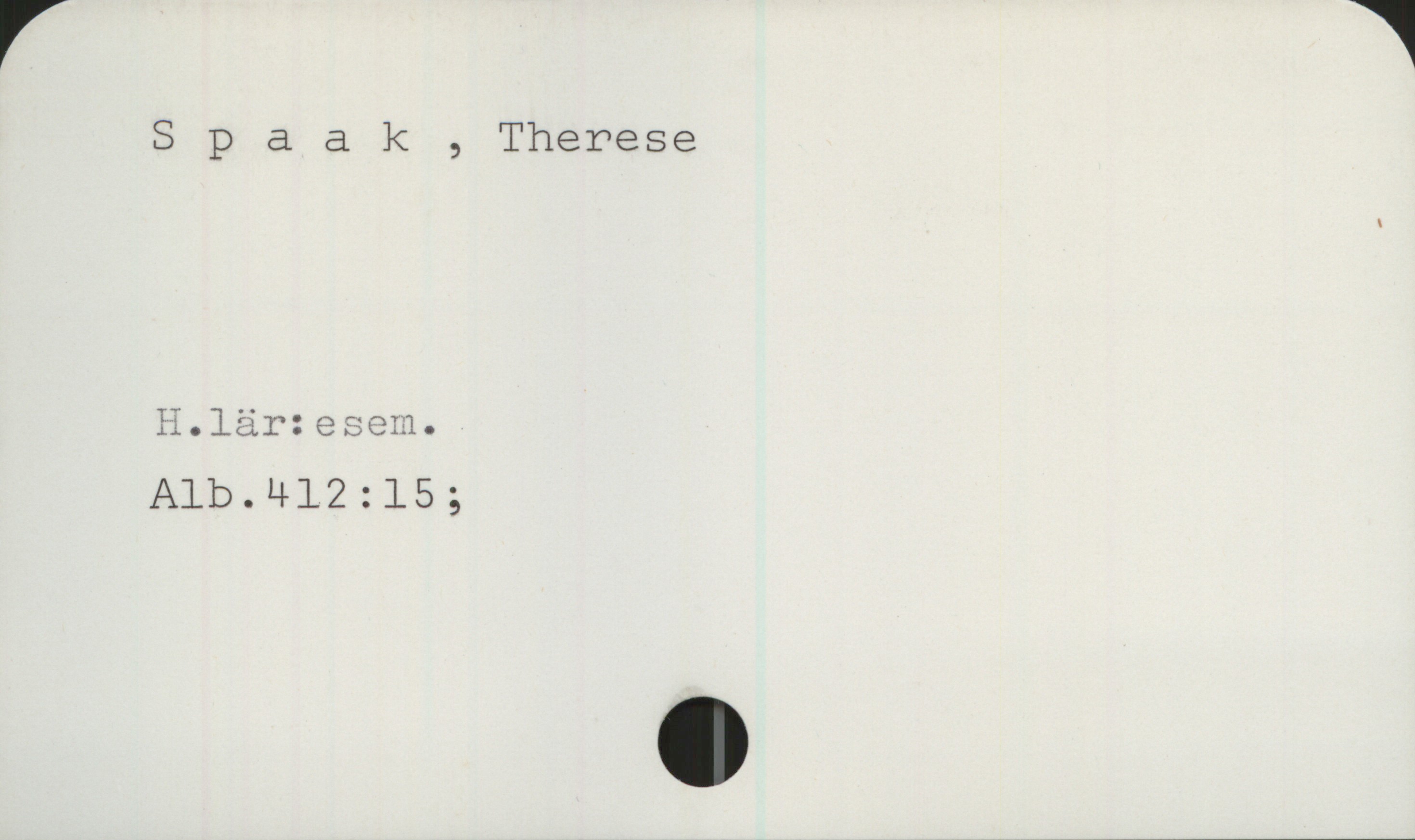 Spaak, Therese Spaak, Therese

H.lär:esem.
Alb.412:15;