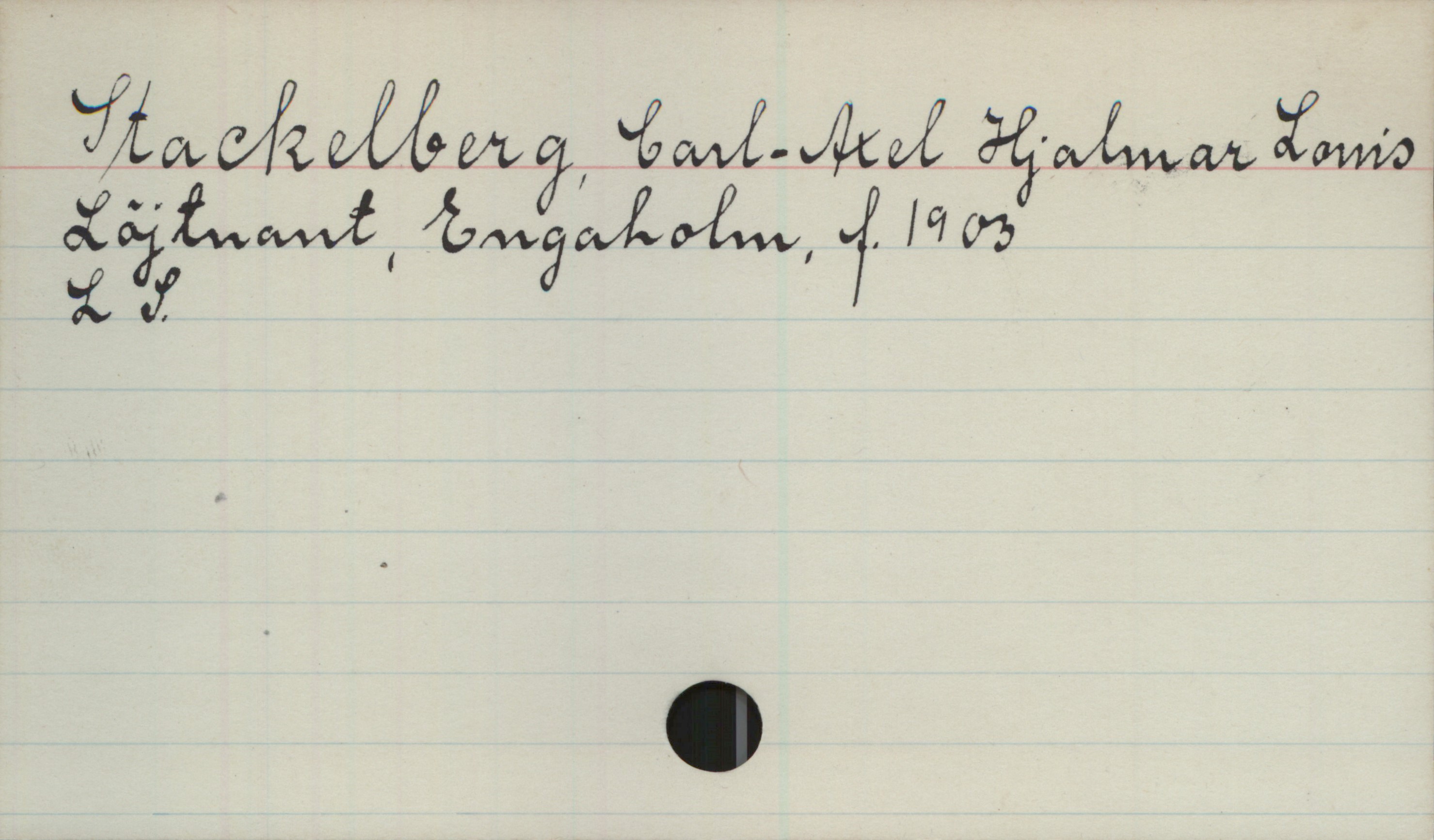 Stackelberg, Carl-Axel Hjalmar Louis (1903-) Stackelberg, Carl-Axel Hjalmar Louis
Löjtnant, Engaholm. f. 1903
Ls.
.