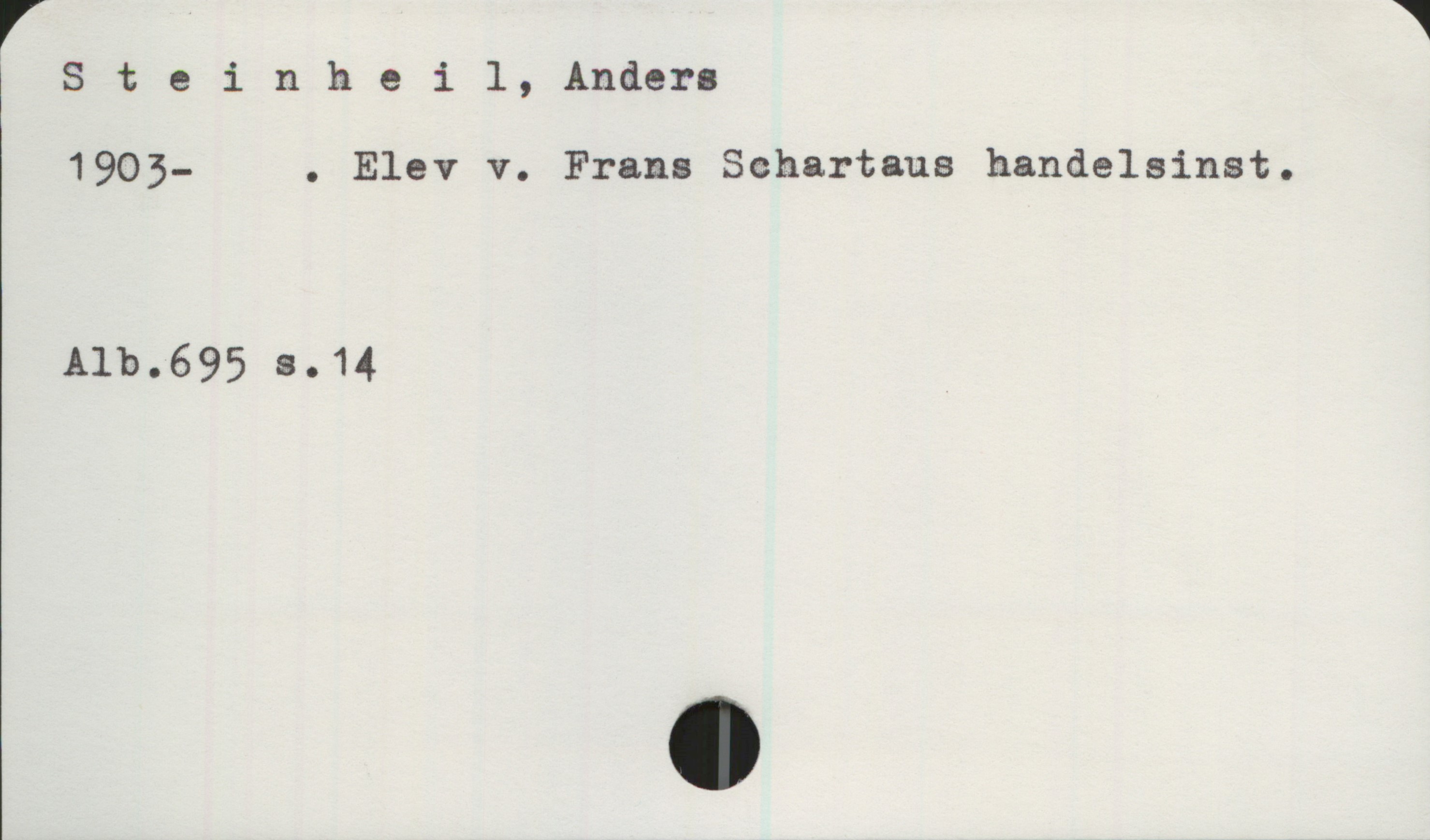  r W
* Steinheil, Anders
1905- . Elev v. Frans Schartaus handelsinst.
Alb.695 s.14

