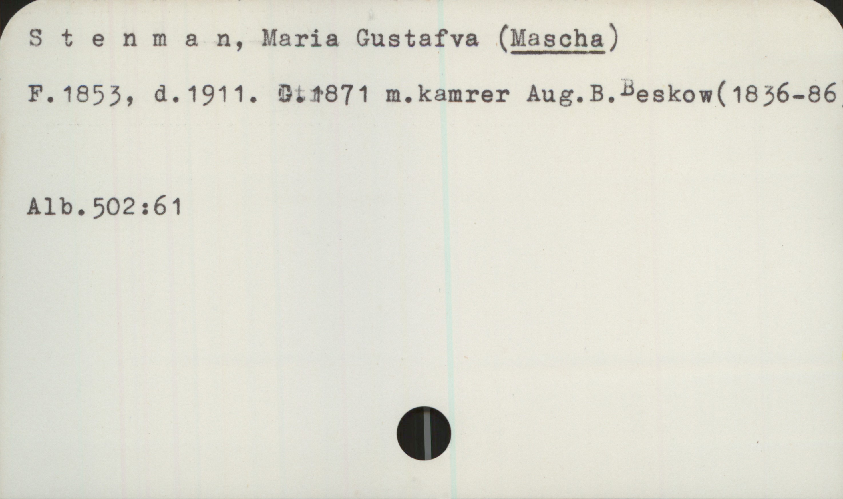  rstel1 m a n, Maria Gustafva (Mascha)
F.1855, d.1911. anna71 m.kamrer Aug.B.Beskow(1856-86w
Alb.502:61

