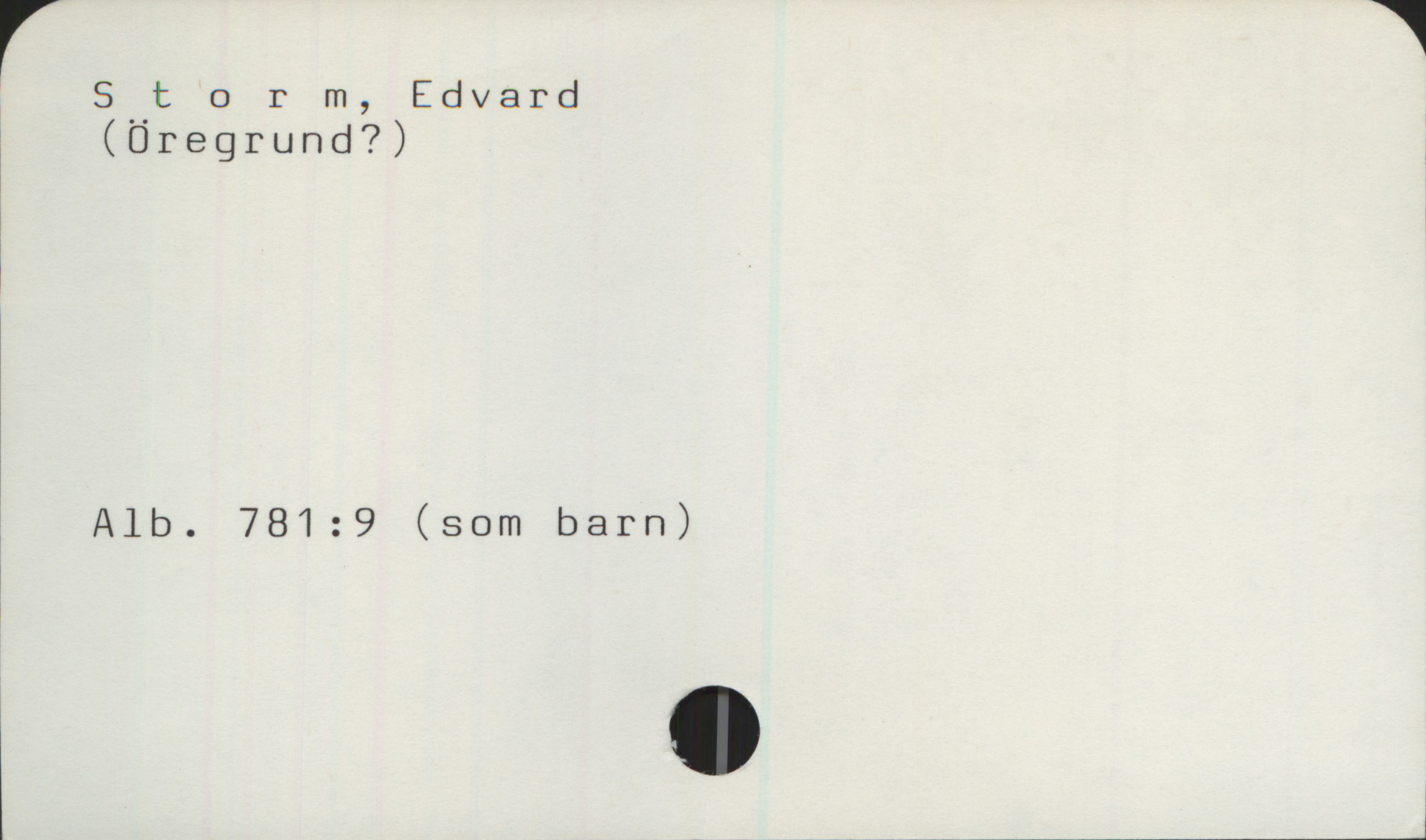 Storm, Edvard Storm, Edvard
(Öregrund?) 

Alb. 781:9 (som barn)