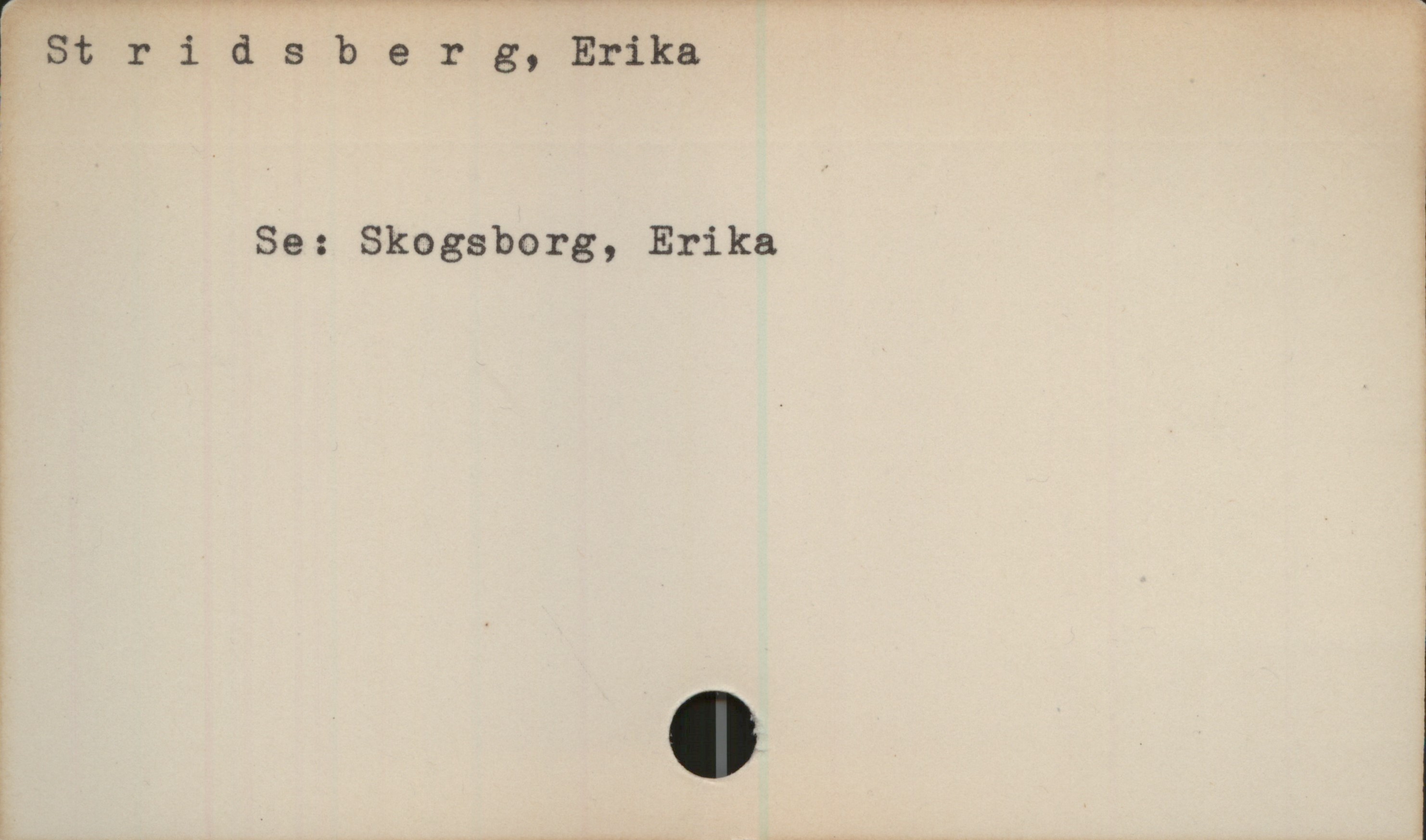 Stridsberg, Erika Stridsberg, Erika 
Se: Skogsborg, Erika