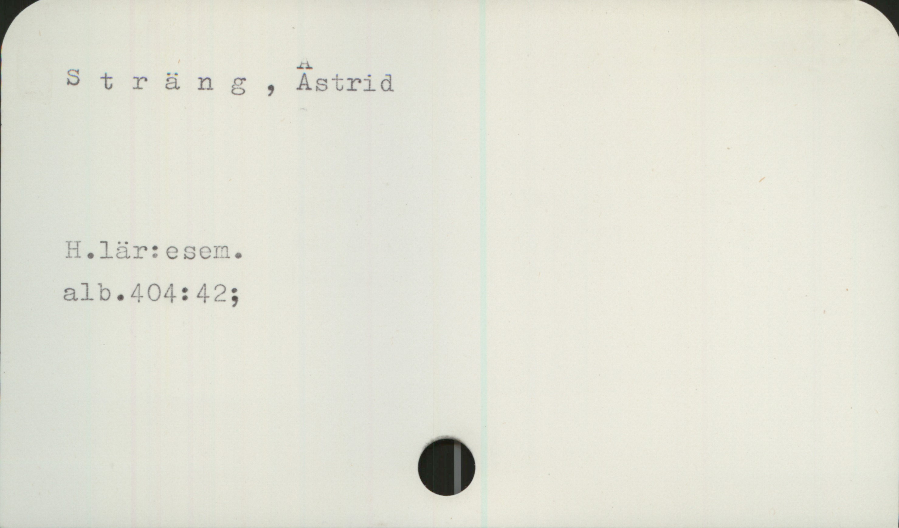 Sträng, Astrid Sträng, Astrid
H.lär:esem.
alb.404:42;