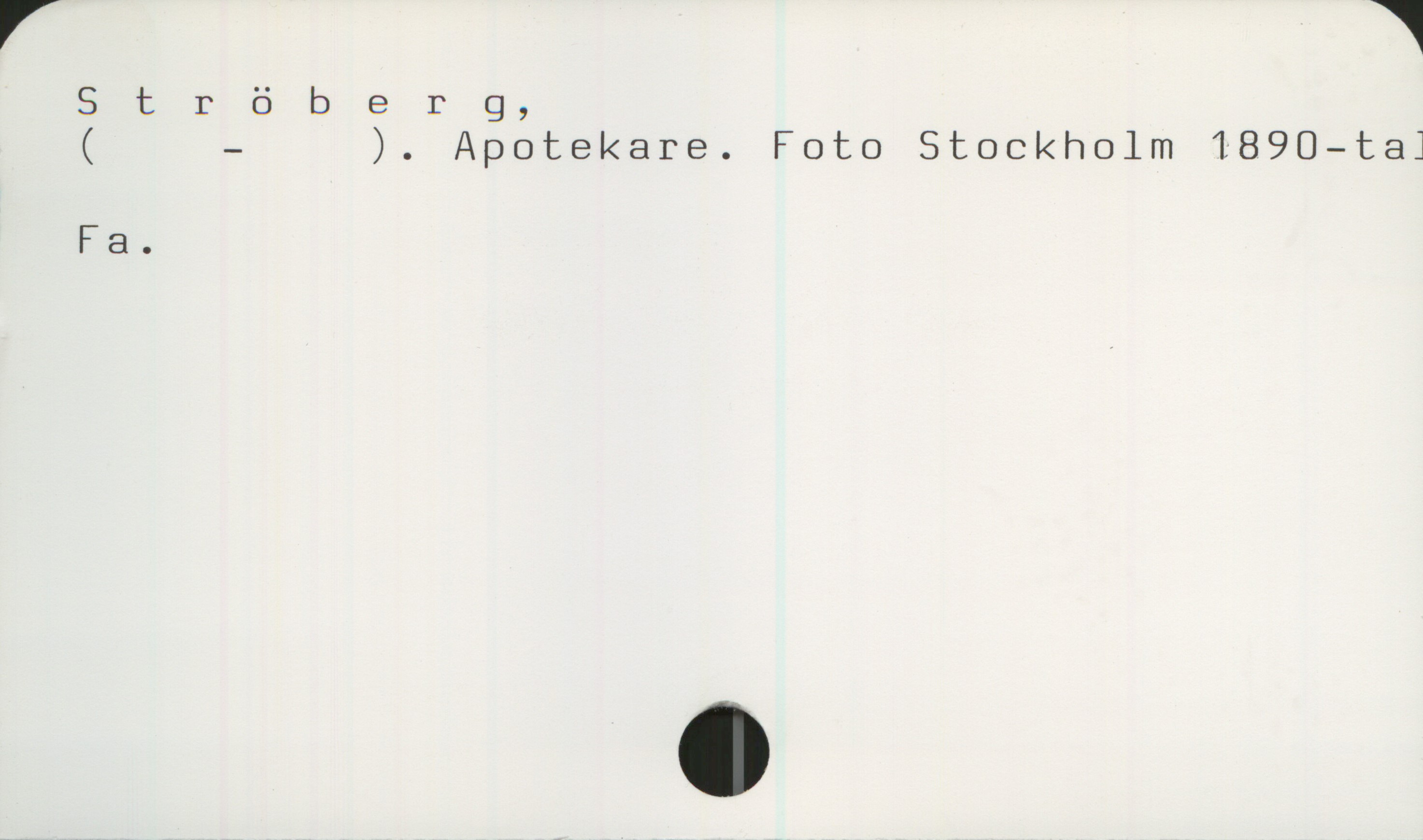 Ströberg, Apotekare (1890-tal) Ströberg,
( - ). Apotekare. Foto Stockholm 1890-tal
Fa.