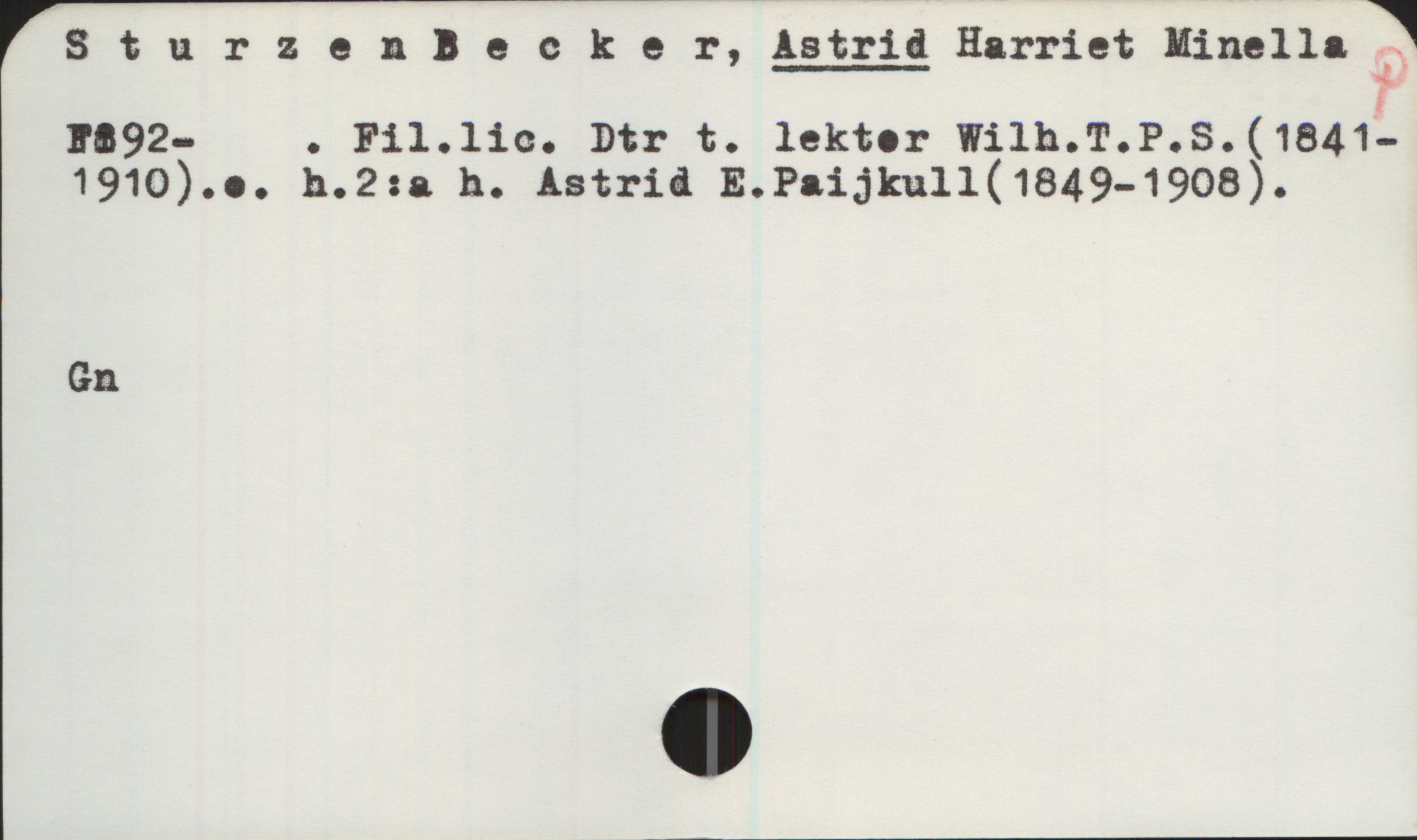 Sturzen Decker, ASTRID Harriet Minella (1892-) Sturzen Decker, ASTRID Harriet Minella
1892- . Fil.lic. Dtr t. lektor Wilh.T.P.S.(1841-1910) o.h.2:a h. Astrid
E.Paijkull (1849-1908).

Gn