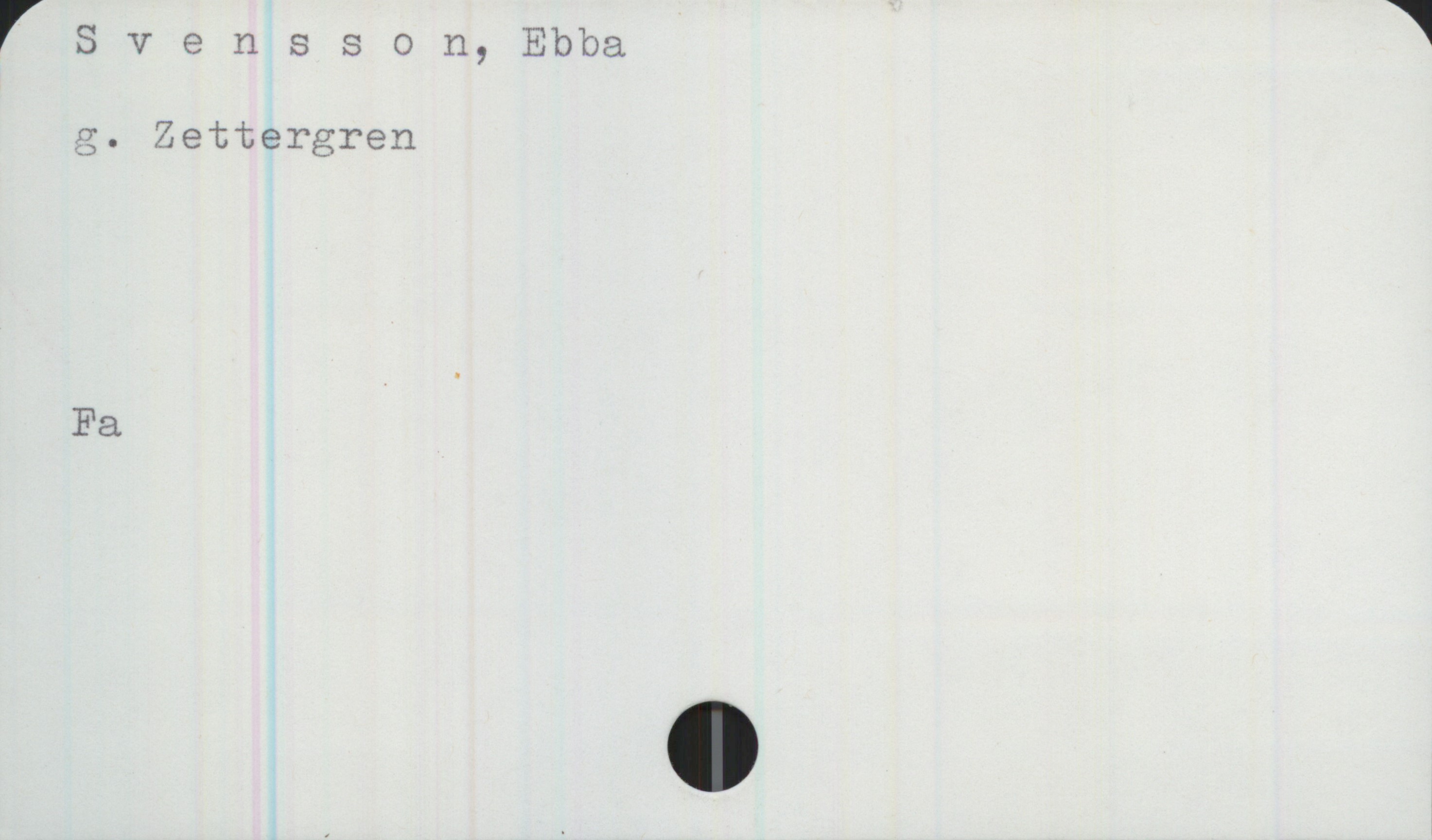 Svensson, Ebba Svensson, Ebba
g. Zettergren

Fa