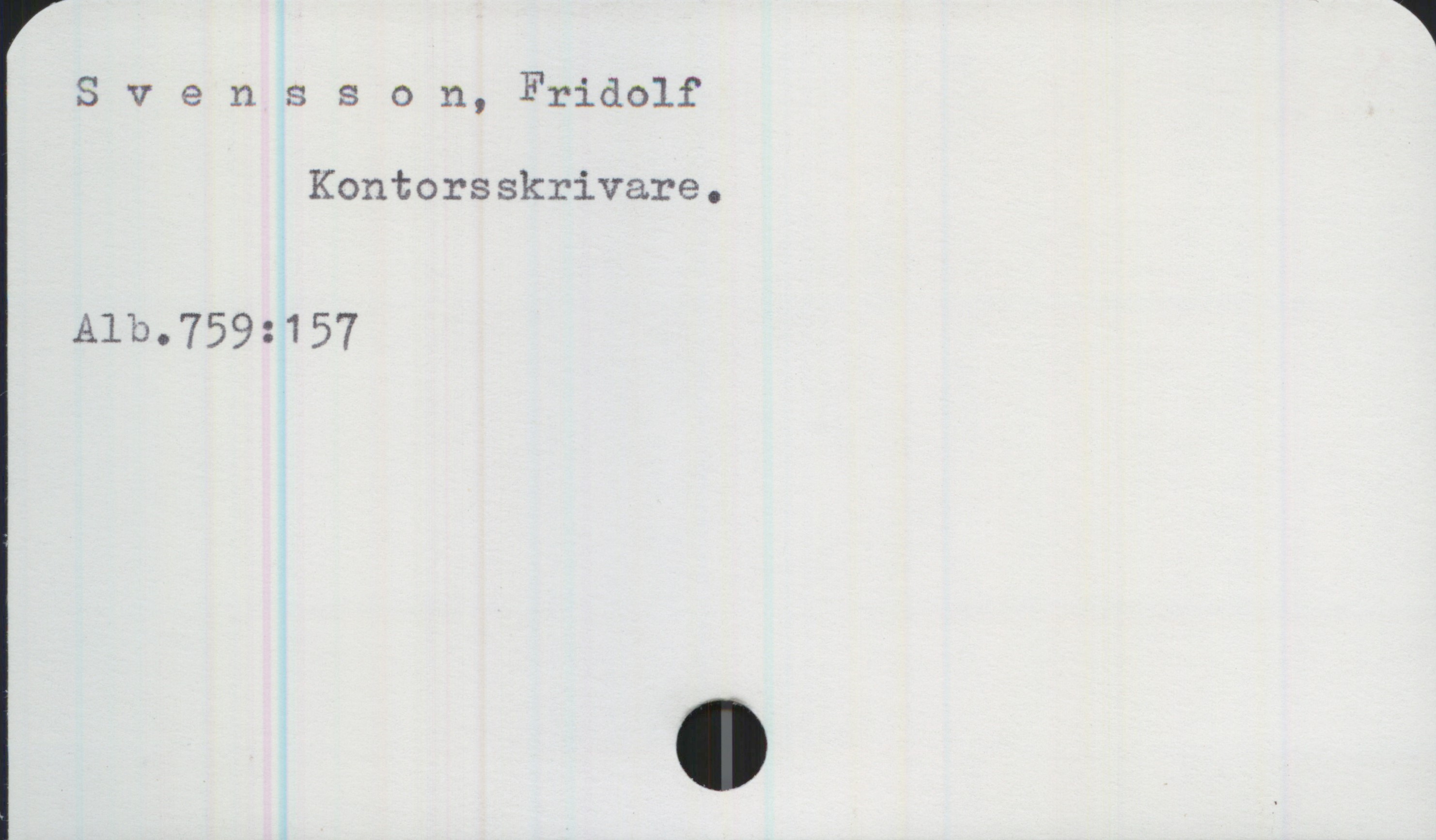 Svensson, Fridolf Svensson, Fridolf
Kontorsskrivare.

Alb.759:157