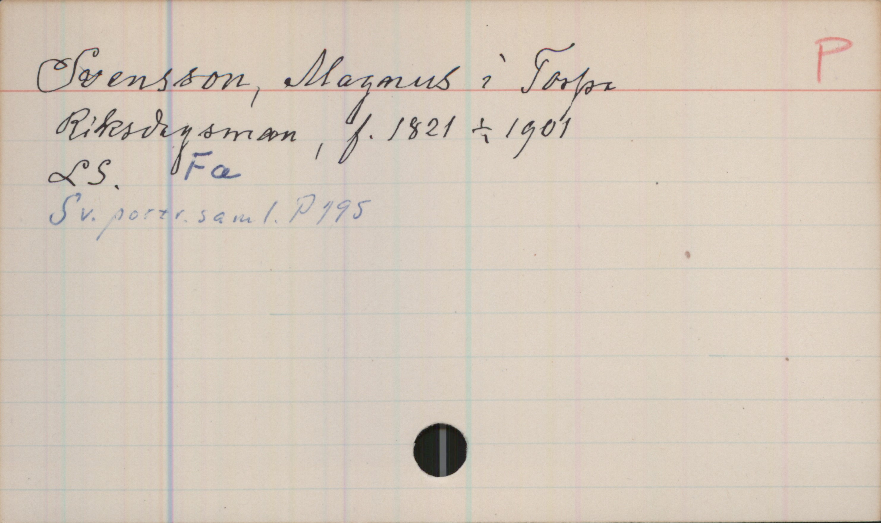 Svensson, Magnus i Torpa 1821-1901 Svensson, Magnus i Torpa
Riksdagsman, f.1821 +1901

LS. Fa
Sv.portr.saml. P195