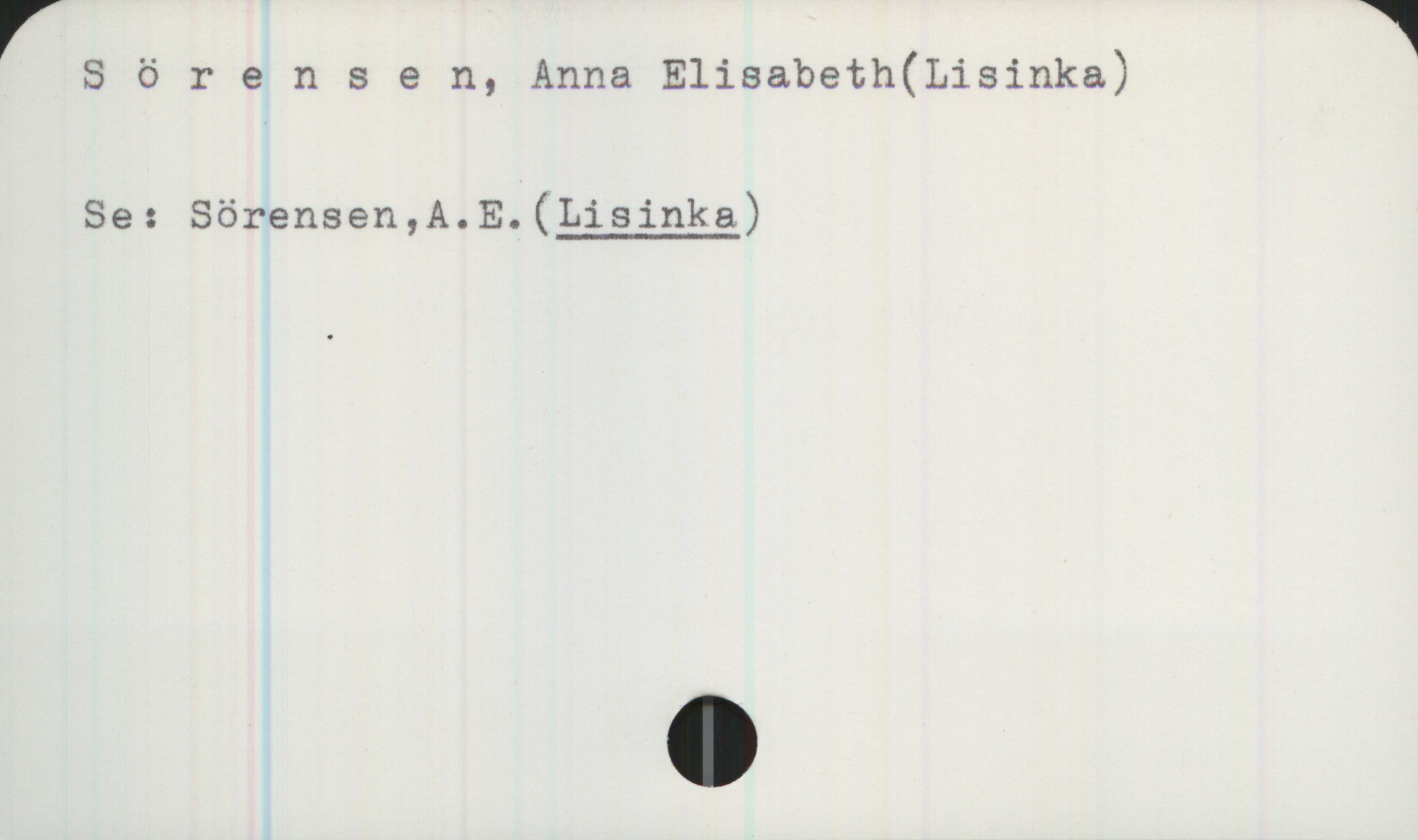Sörensen, Anna Elisabeth(Lisinka) Sörensen, Anna Elisabeth(Lisinka)
Se: Sörensen,A.E.(LISINKA)