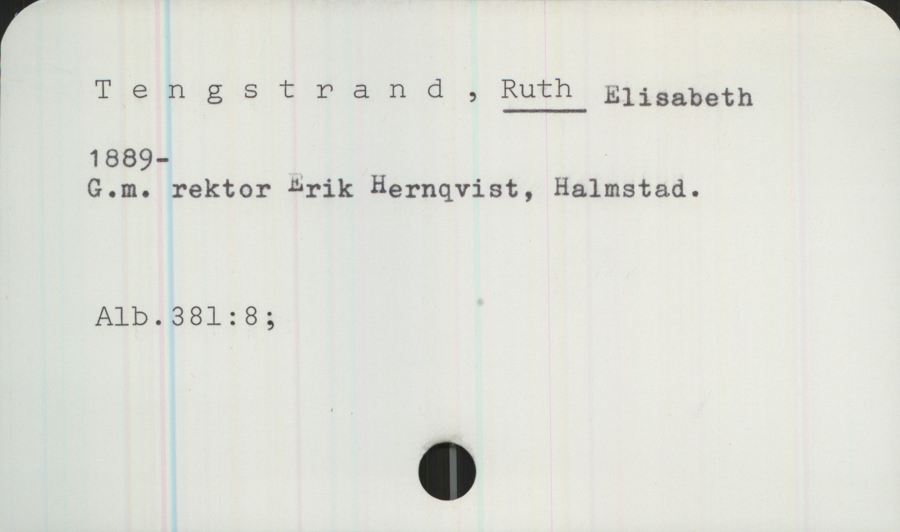 Tengstrand, RUTH Elisabeth (1889-) Tengstrand, RUTH Elisabeth
1889-
G.m. rektor Erik Hernqvist, Halmstad.
Alb.381:8;
