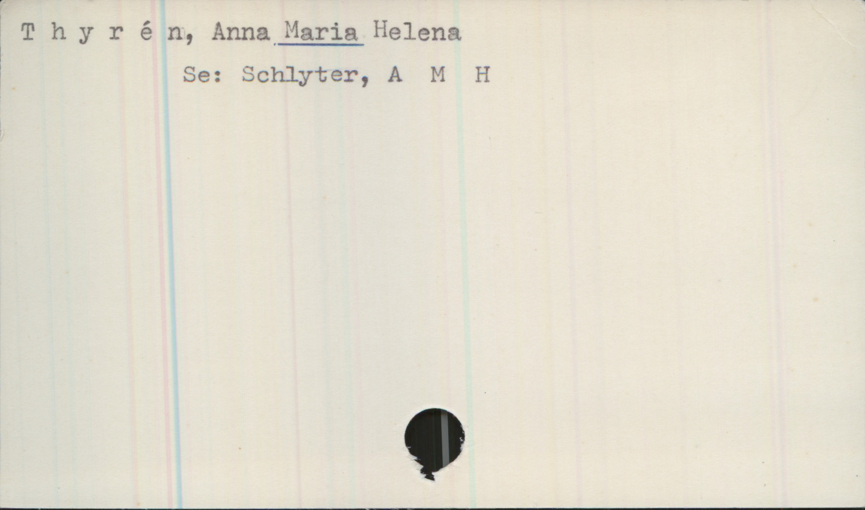 Thyrén, Anna MARIA Helena Thyrén, Anna MARIA Helena
Se: Schylter, A M H