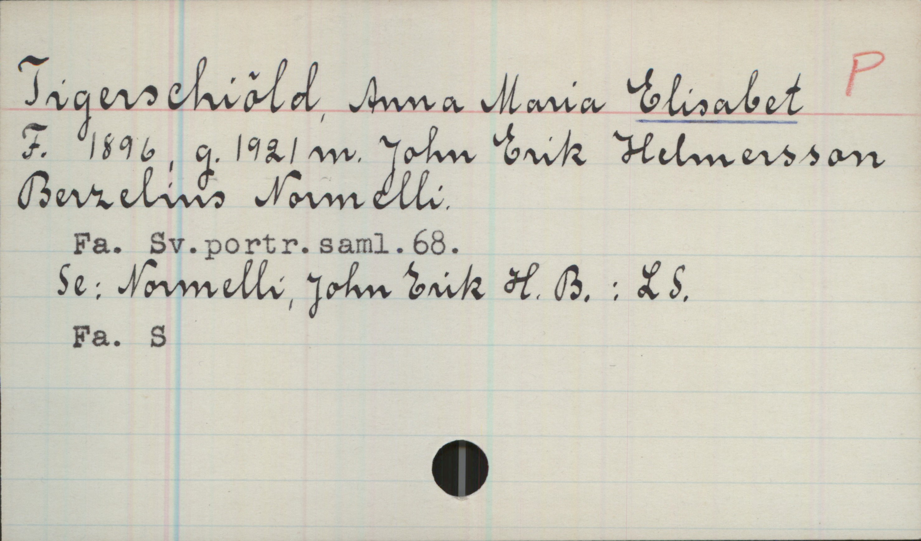 Tigerschiöld, Anna Maria ELISABET (1896-) Tigerschiöld, Anna Maria ELISABET
F.1896, g.1921 m. John Erik Helmersson Berzelius Normelli.
Fa. Sv.portr.saml.68.
Se: Normelli, John Erik H. B. : LS.
Fa. S