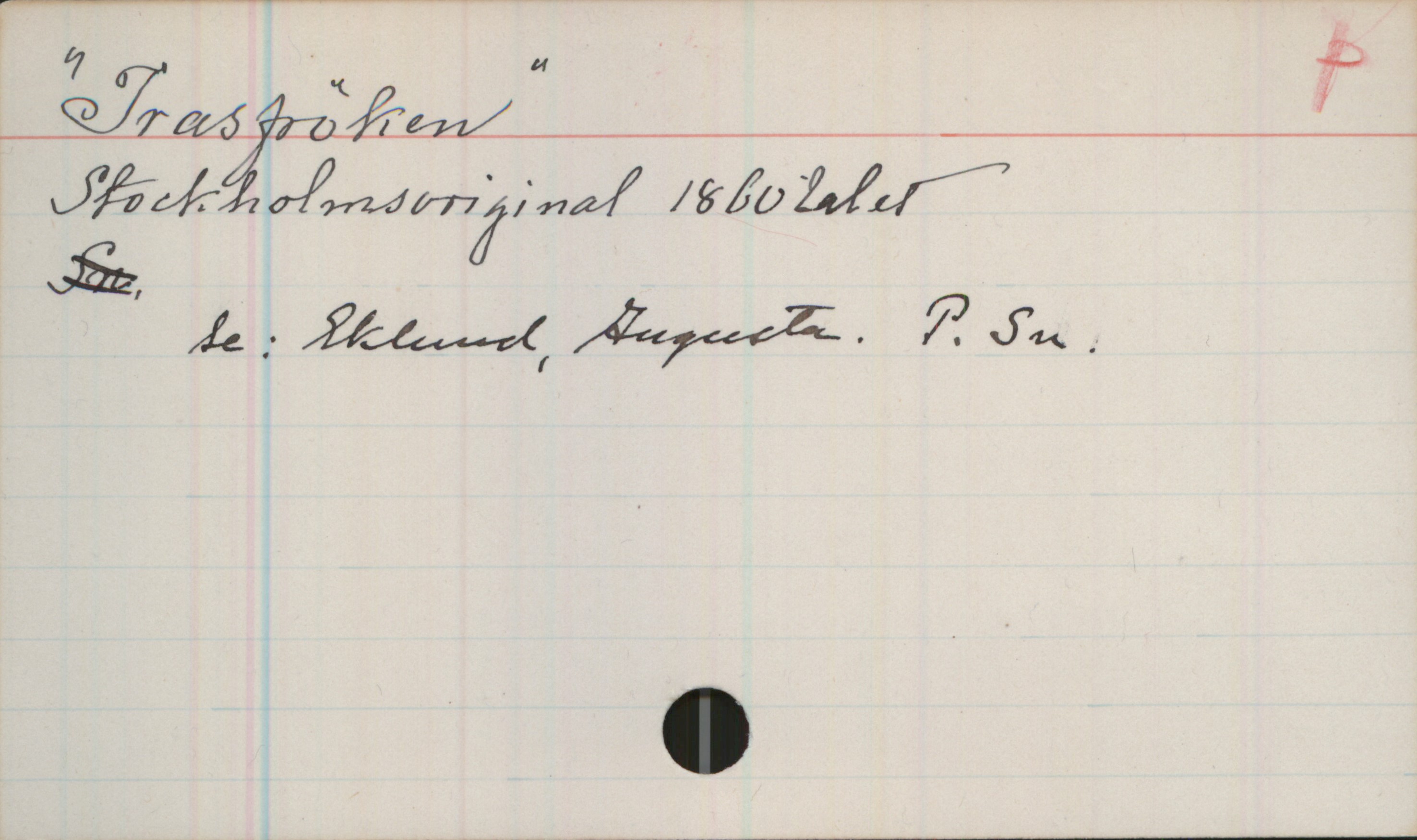 Trasfröken "Trasfröken"
Stockholmsoriginal 1860 talet

Se: Eklund, Augusta. P.Sn.