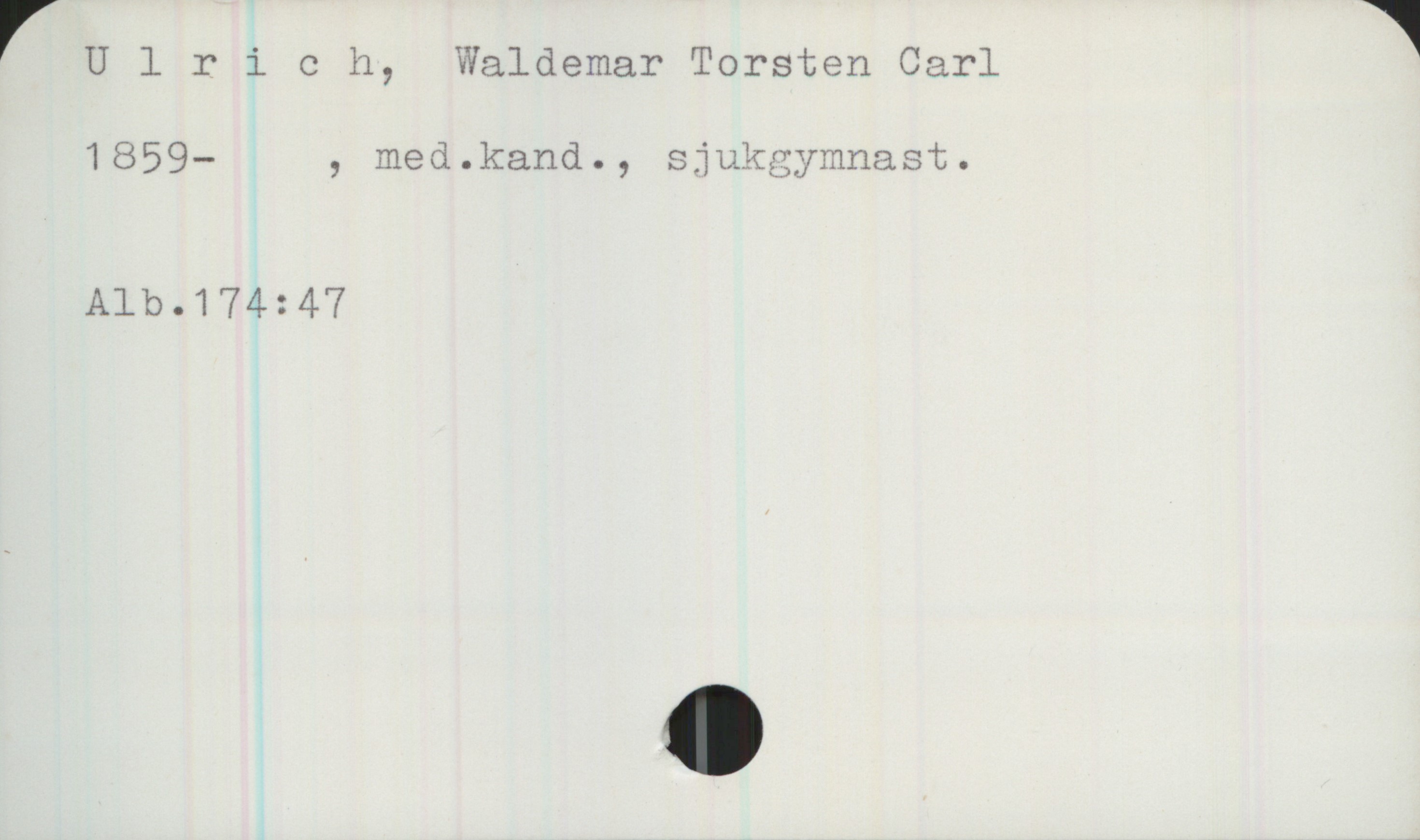 | Ulri 0 h, Waldemar Torsten Carl
1859— , meä.kand., Sjukgymnast.
Alb.174:47

