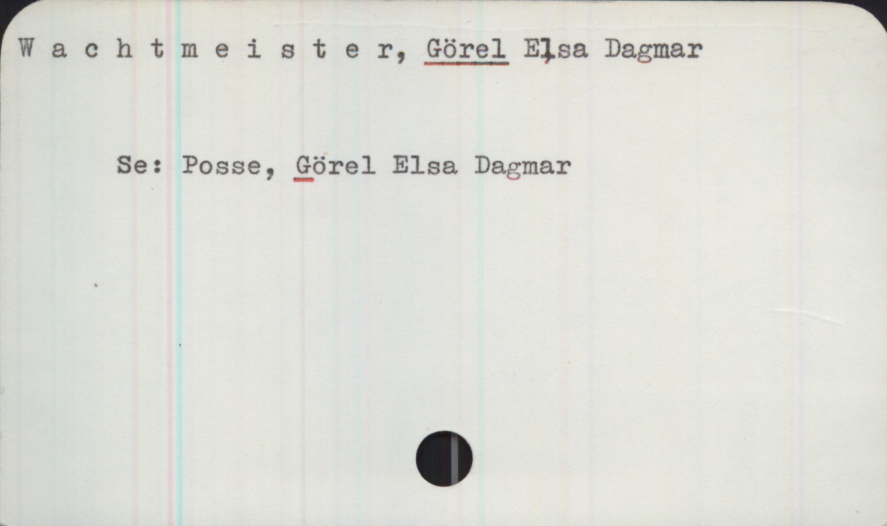 Wachtmeister, GÖREL Elsa Dagmar Wachtmeister, GÖREL Elsa Dagmar
Se: Posse, Görel Elsa Dagmar