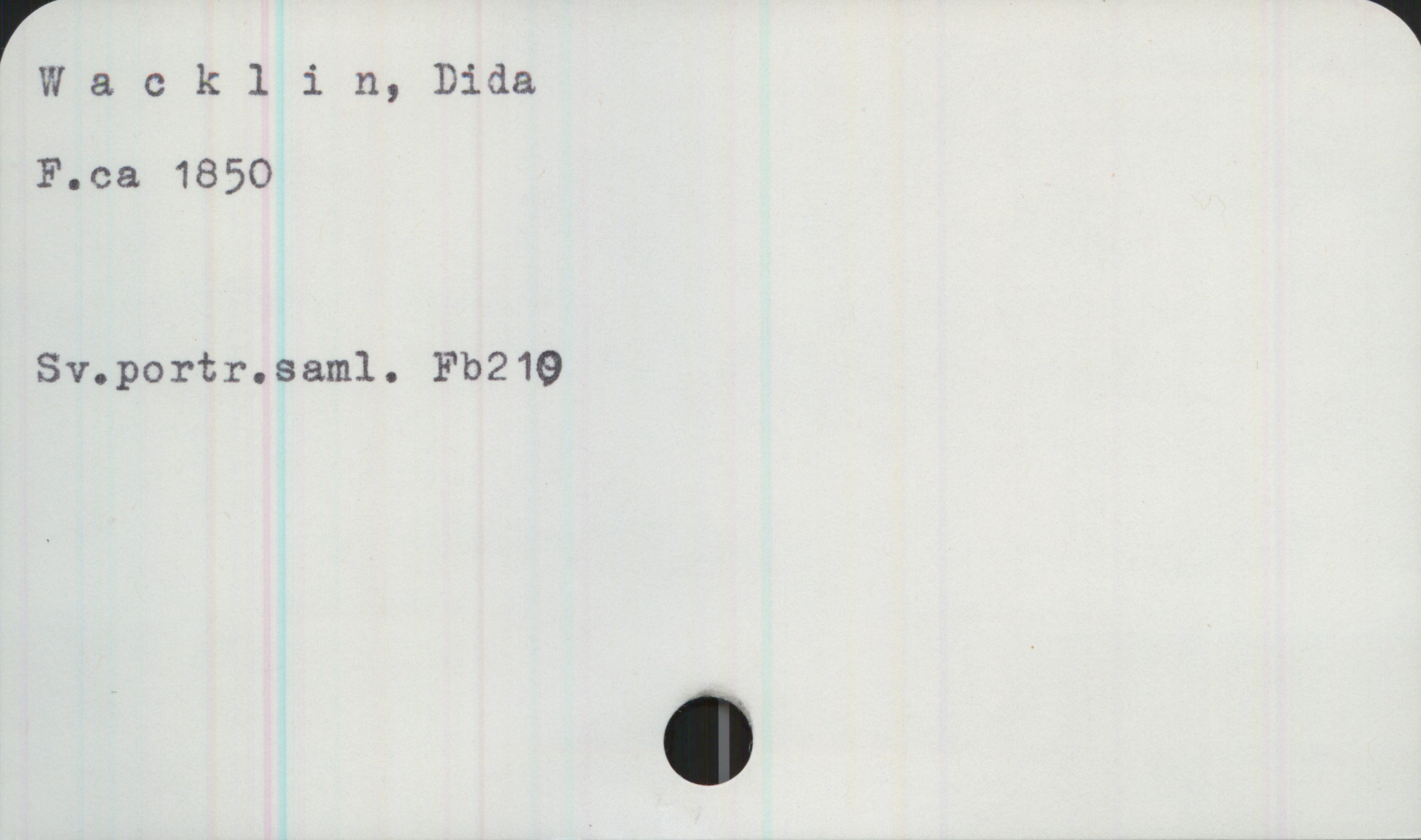  r 1
W & cklin, Dida
F.ca 1850
Sv.portr.sam1. Fb219

