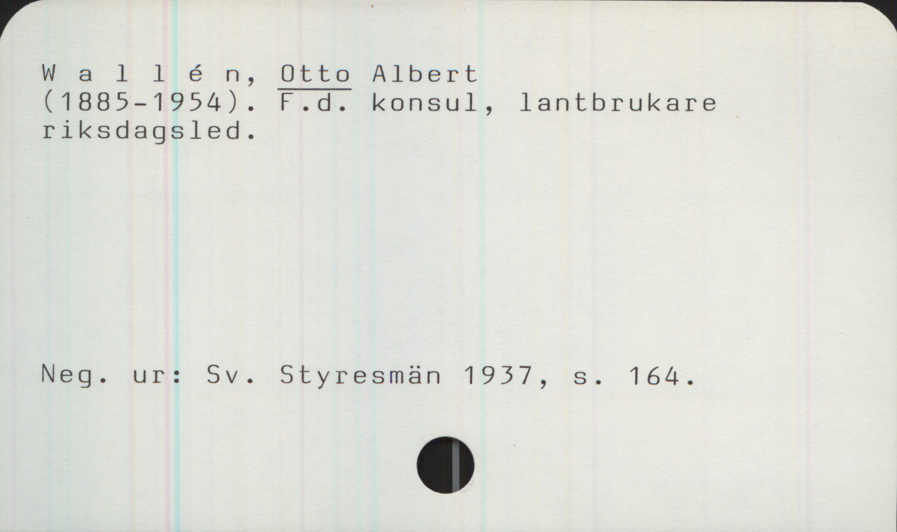  W 8 llén, Otto Albert

(1885—1954). F.d. konsul, lantbrukare
riksdagsled.

Neg. ur: Sv. Styresmän 1937, s. 164.

