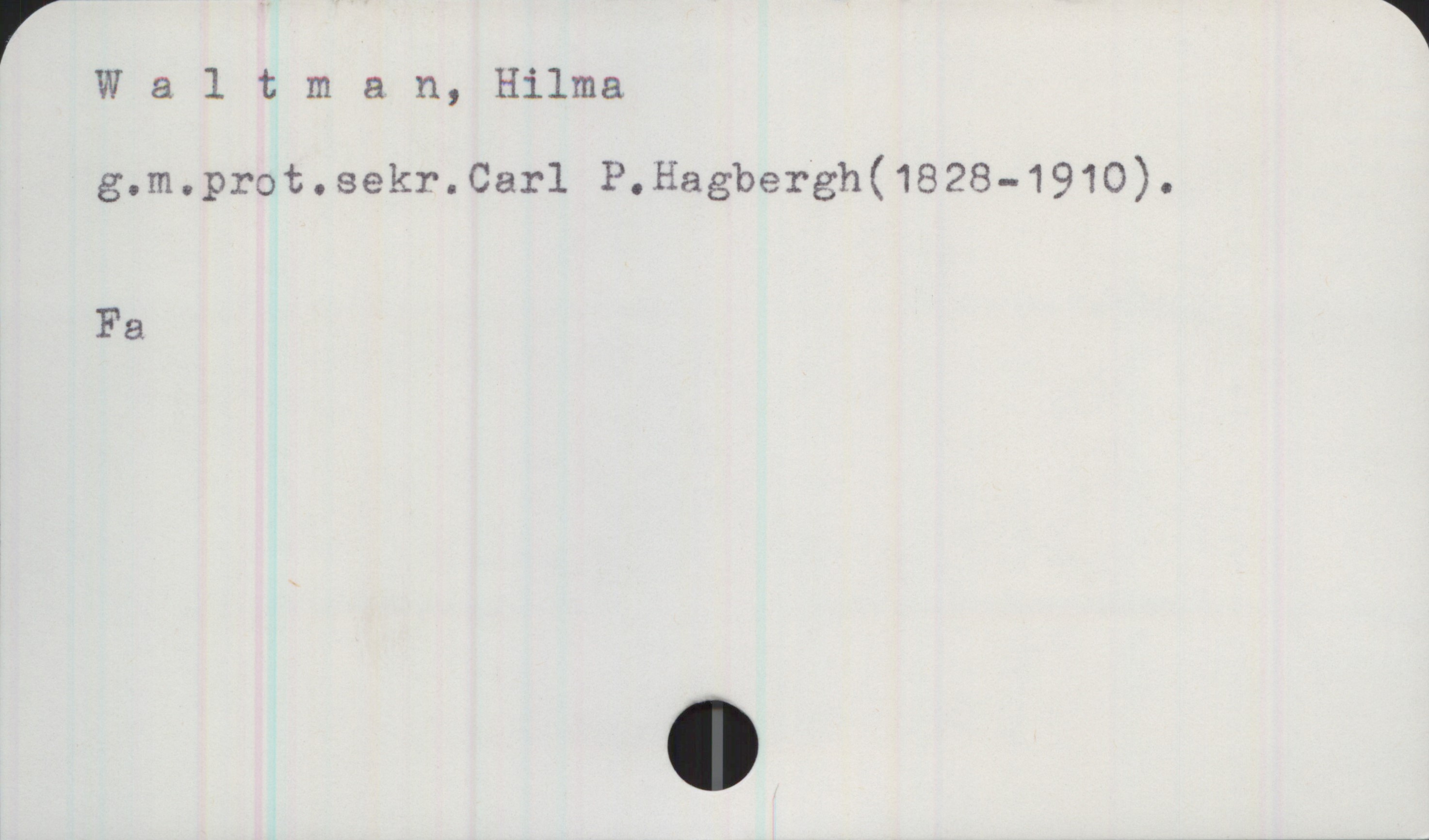 Waltman, Hilma (1828-1910) Waltman, Hilma
g.m.prot.sekr.Carl P.Hagbergh (1828-1910).   

Fa