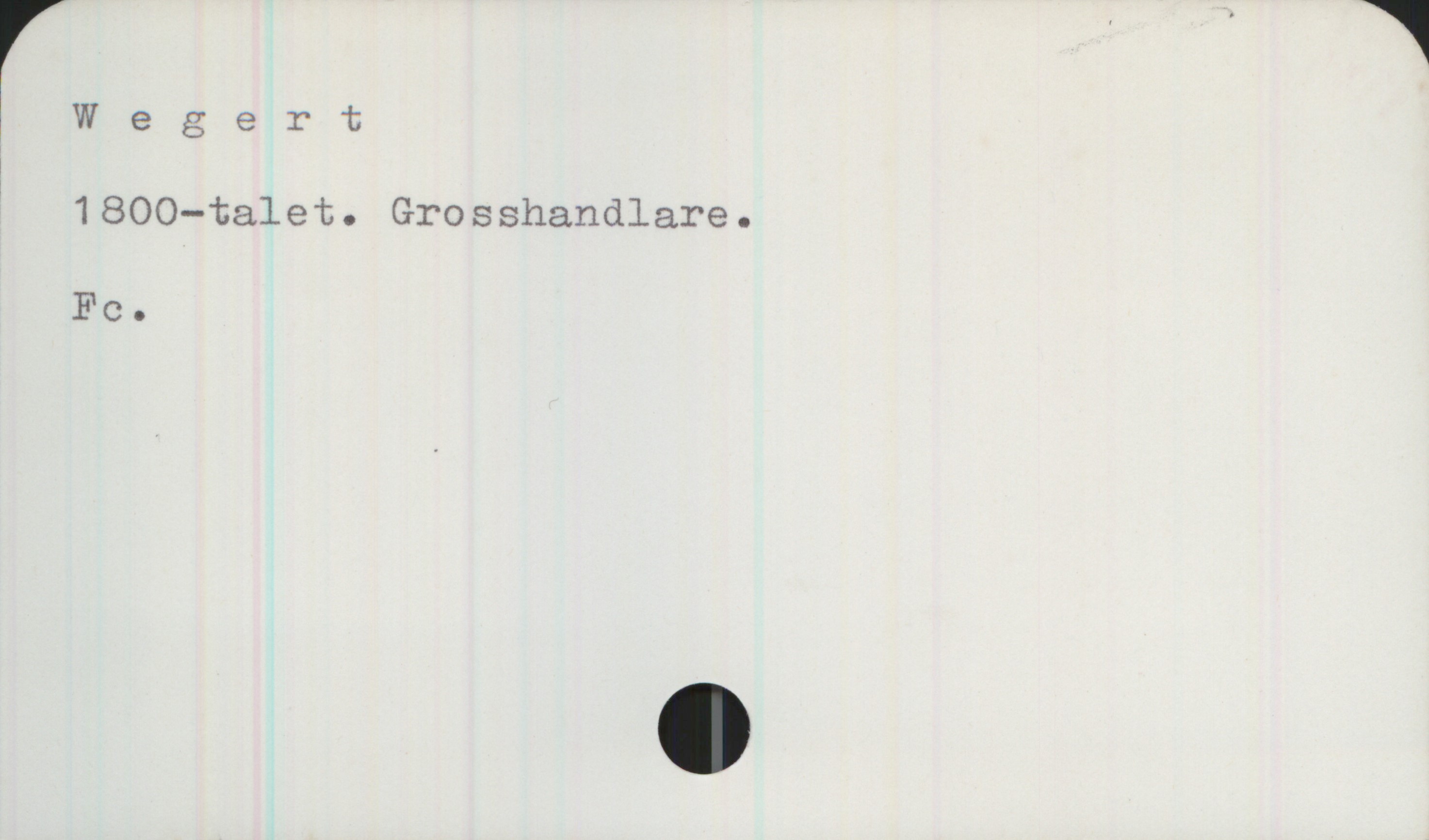 Wegert (grosshandlare) Wegert

1800-talet. Grosshandlare.

Fc.