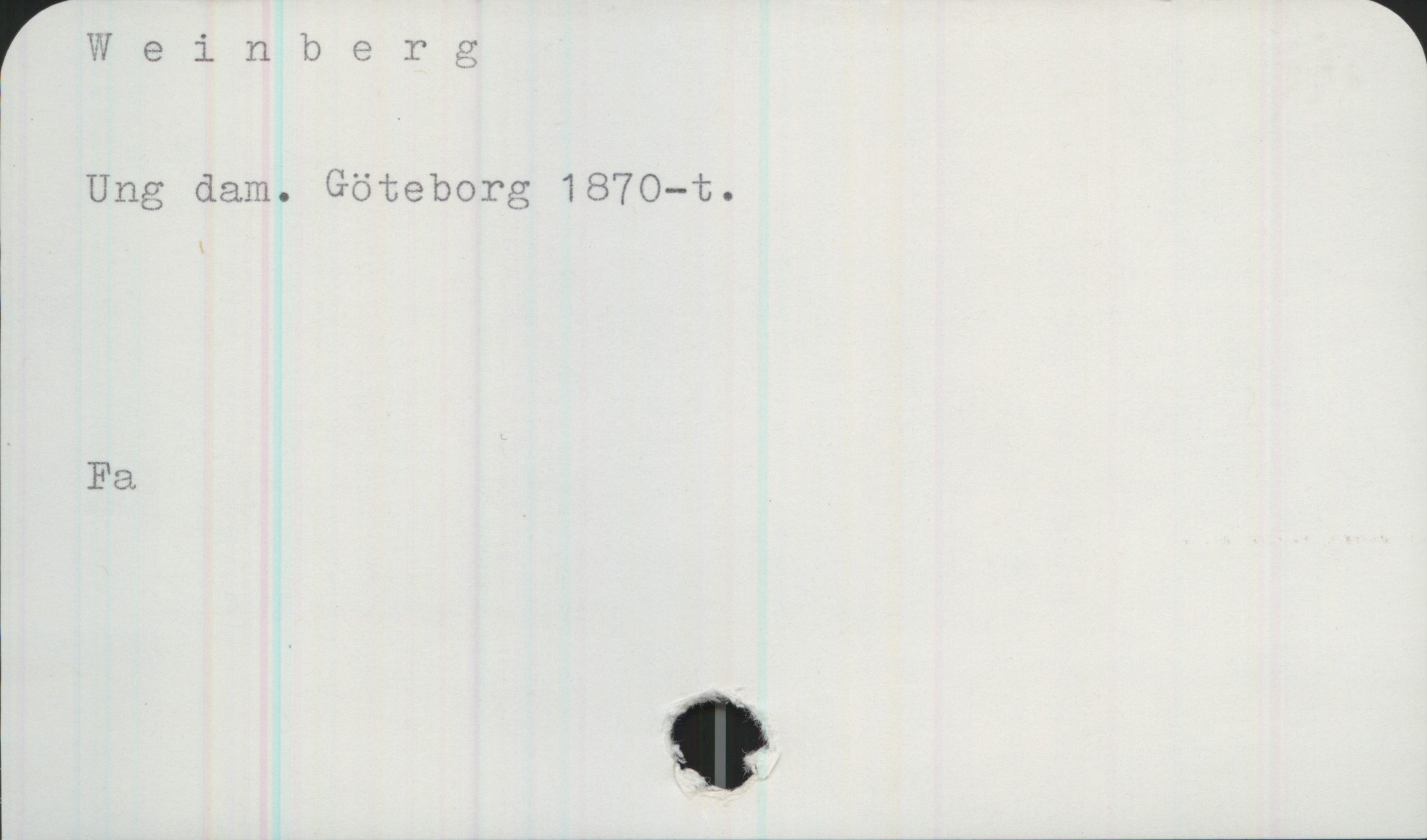 Weinberg Weinberg

Ung dam. Göteborg 1870-t. 

Fa
