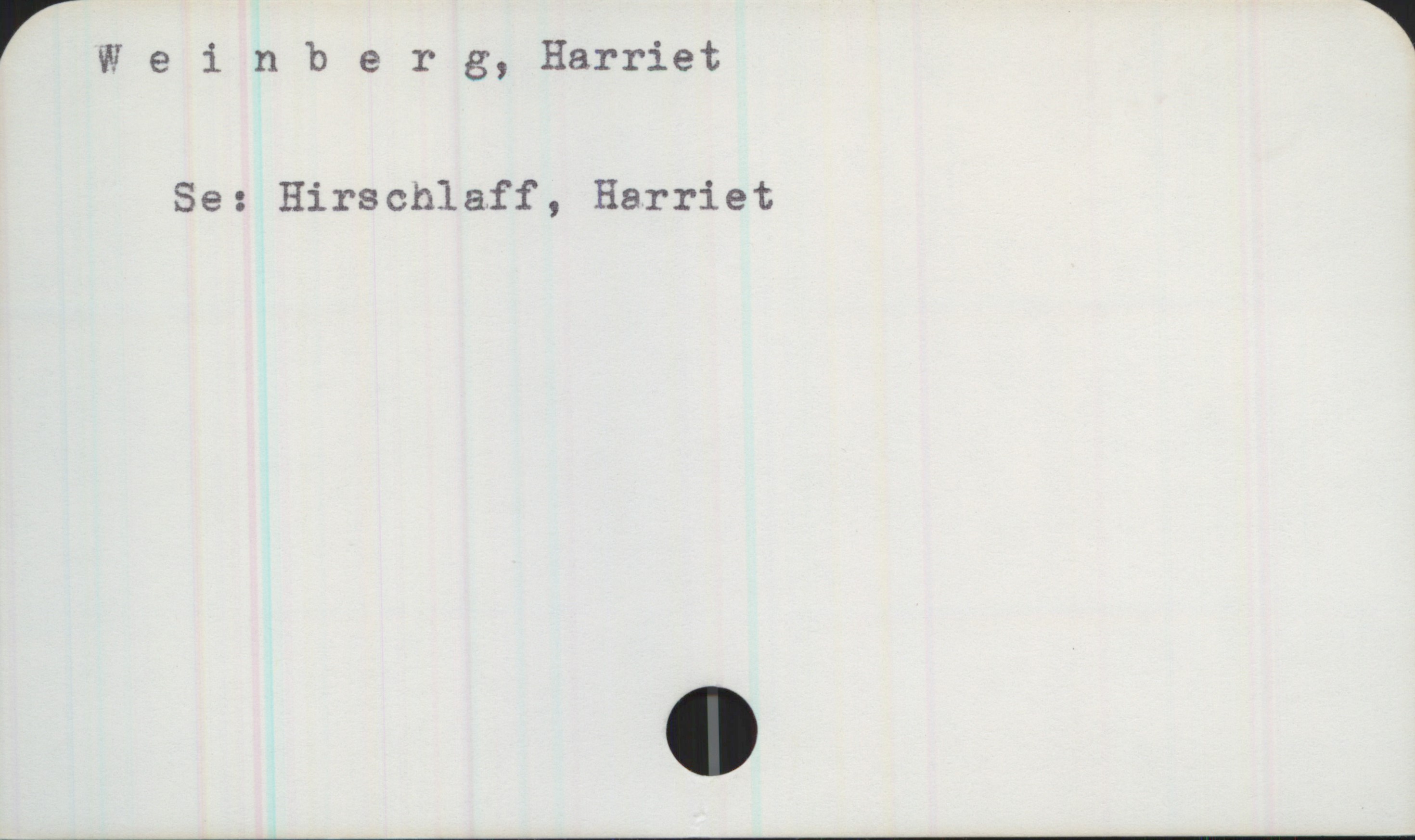 Weinberg, Harriet Weinberg, Harriet 

Se: Hirschlaff, Harriet