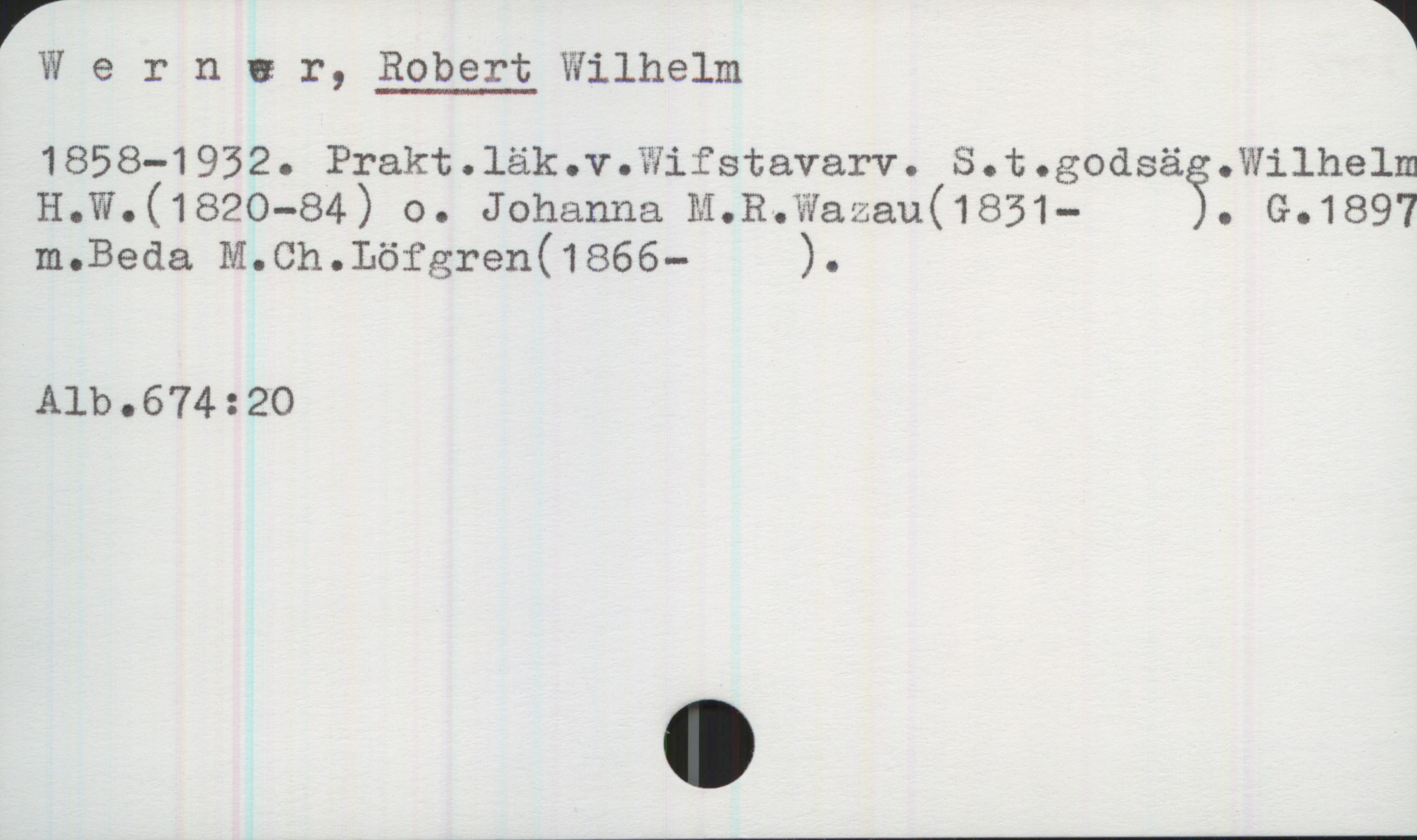 Werner, ROBERT Vilhelm (1858-1932) Werner, ROBERT Vilhelm
1858-1932. Prakt.läk.v.Wifstavarv. S.t.godsäg.Wilhelm H.W.(1820-84) o. Johanna M.R.Wazau(1831- ). G.1897 m.Beda M.Ch.Löfgren(1866- ).
Alb.674:20