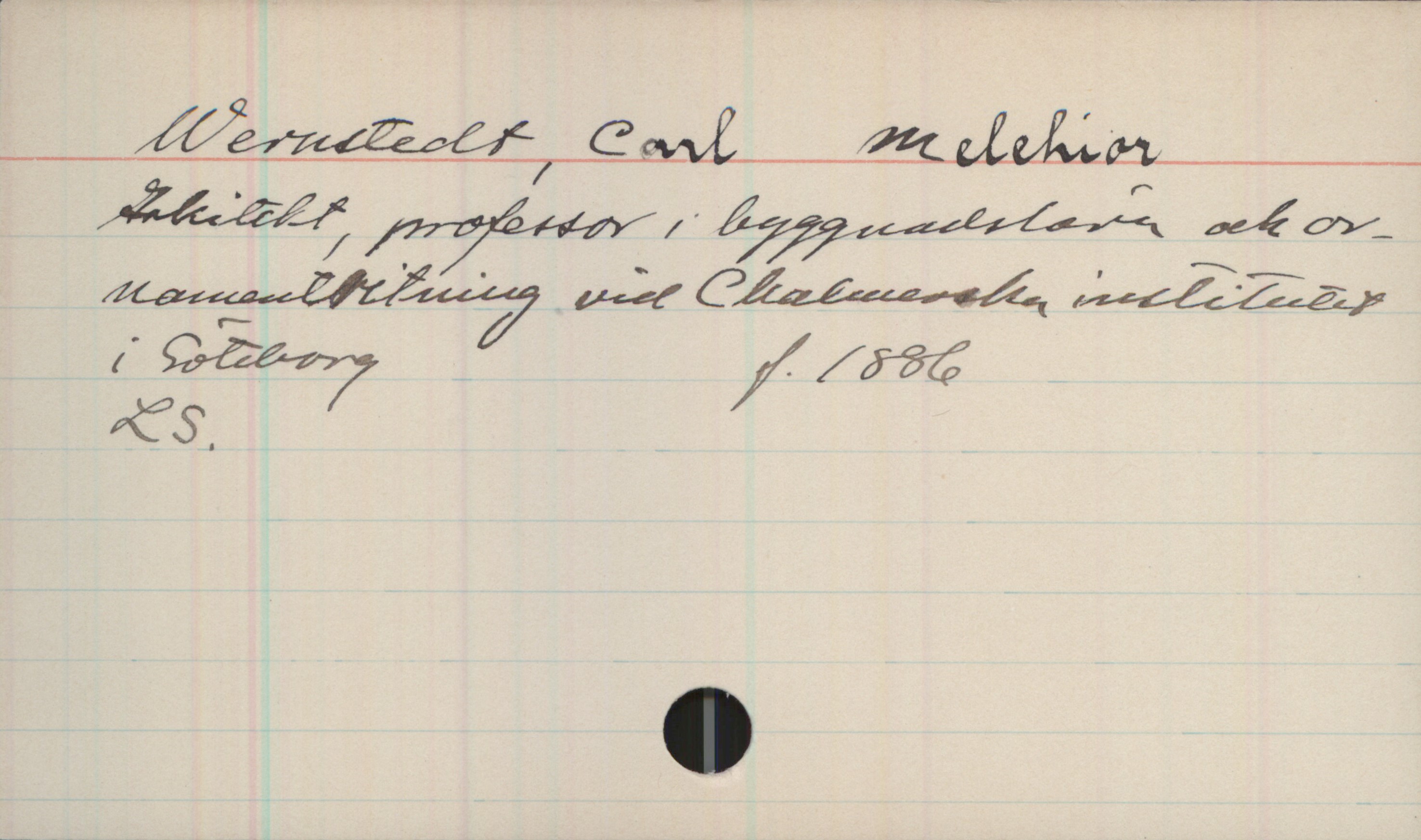 Wernstedt, Carl Melchior (1886-) Wernstedt, Carl Melchior
Arkitekt, professor i byggnadslära och ornamentritning vid Chalmerska institutet i Göteborg  f.1886
LS.