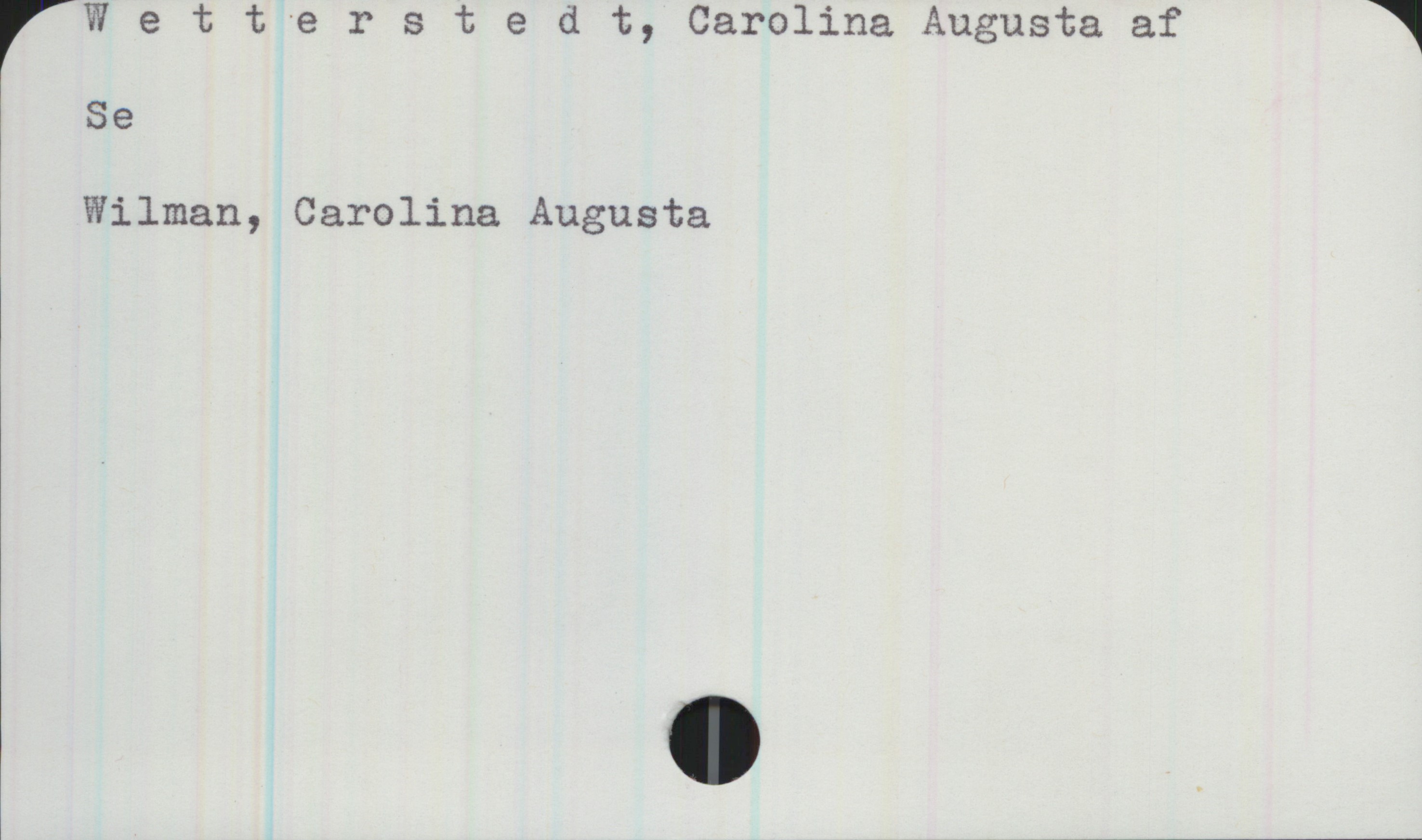 Wetterstedt, Carolina Augusta af Wetterstedt, Carolina Augusta af 
Se
Wilman, Carolina Augusta