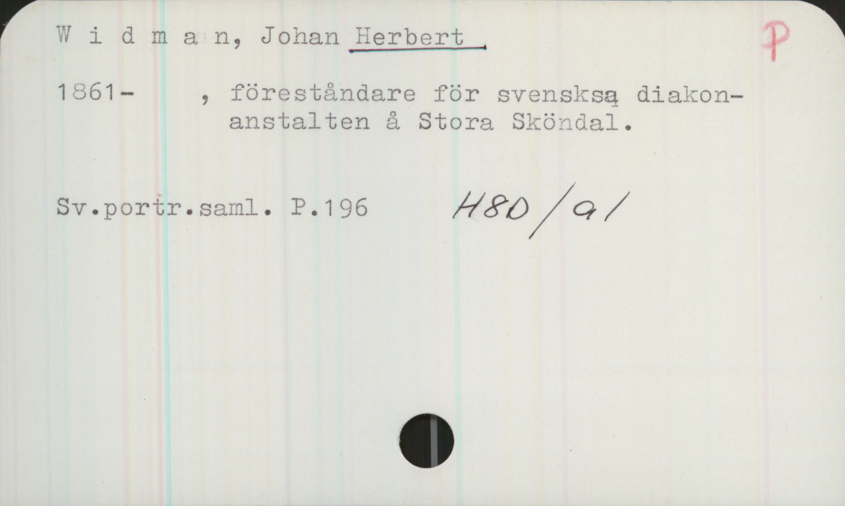  1561— , föreståndare för svensksq diakon—
anstalten & Stora Sköndal.
Sv.portr.saml. P.196 /VÄ??//Q?//

