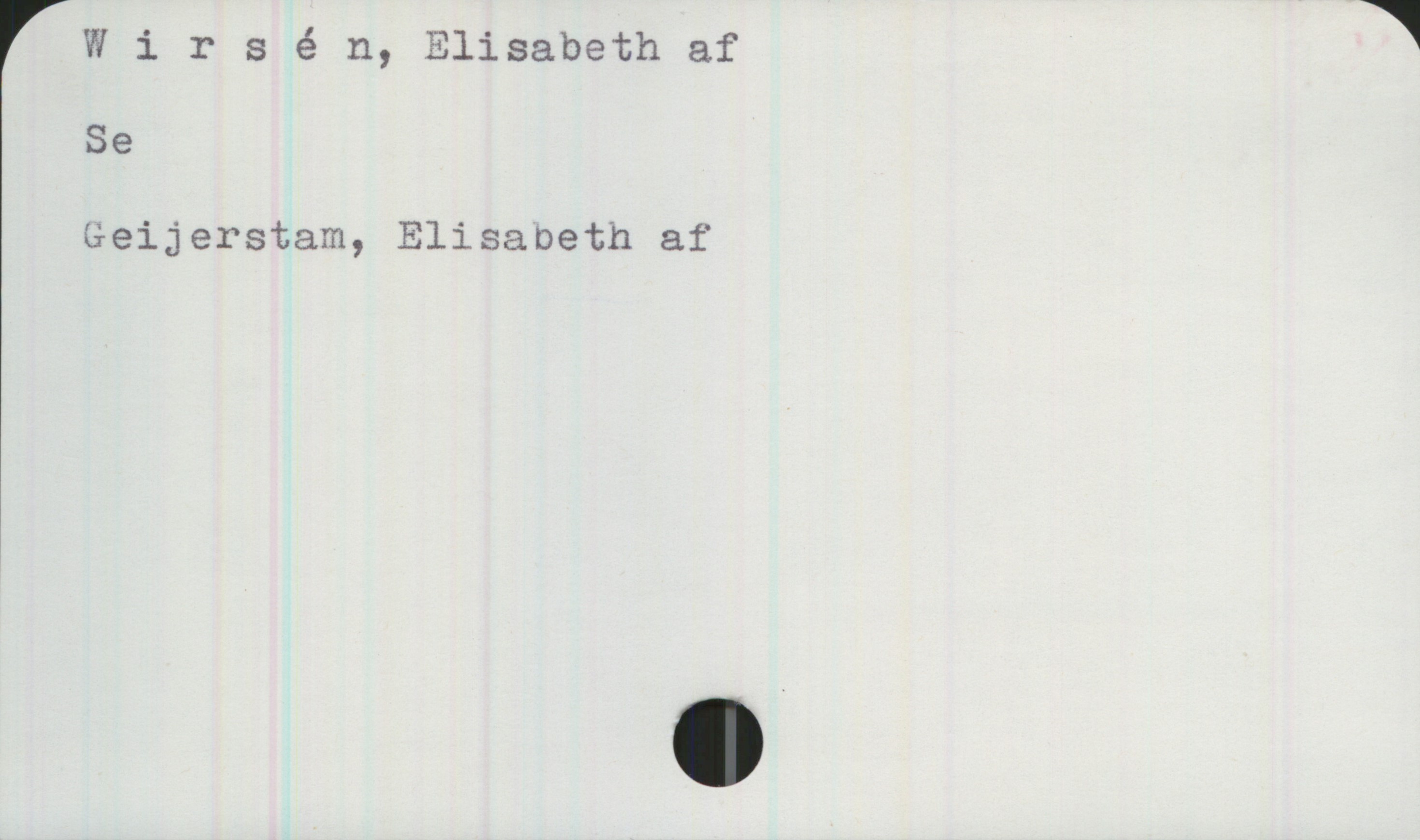  Wirsén, Elisabeth af 1
Se
Geijerstam, Elisabeth af


