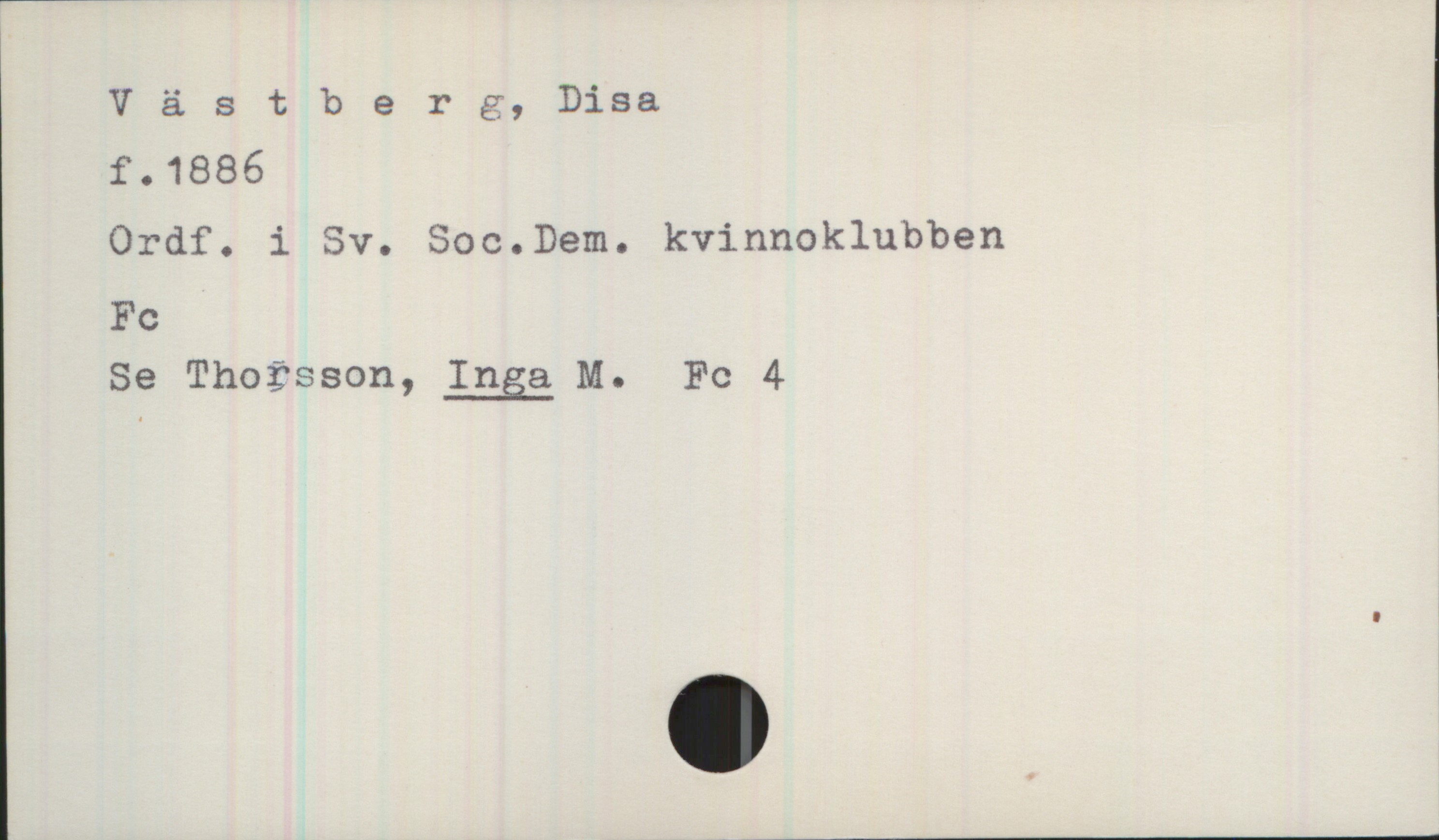 Västberg, Disa

f.1886

Ordf. i Sv. Soc.Dem. kvinnoklubben
Fc

Se Thoisson,.225g M. Fc 4


