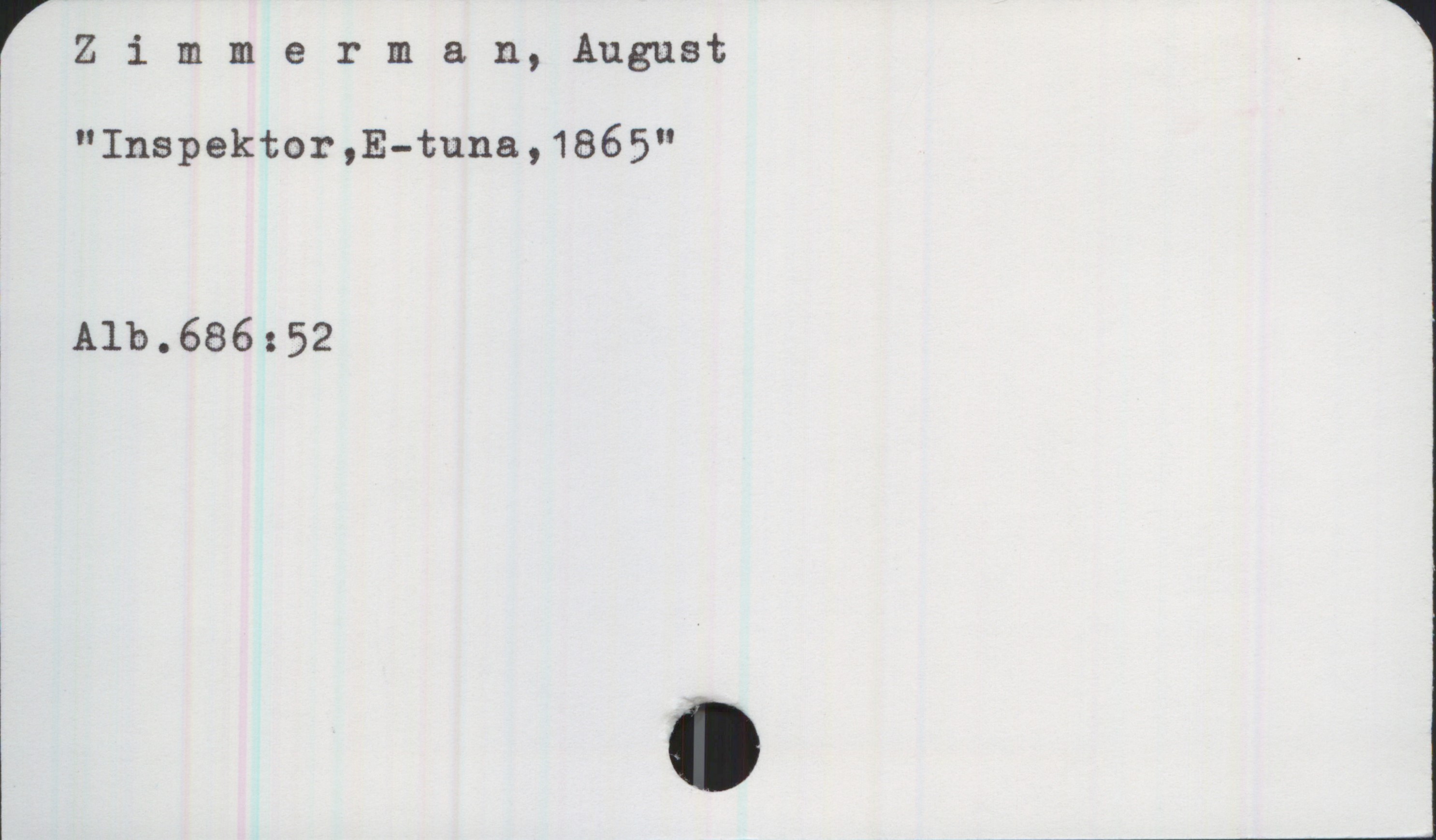 Zimmerman, August Zimmerman, August
"Inspektor, E-tuna, 1865"

Alb.686:52
