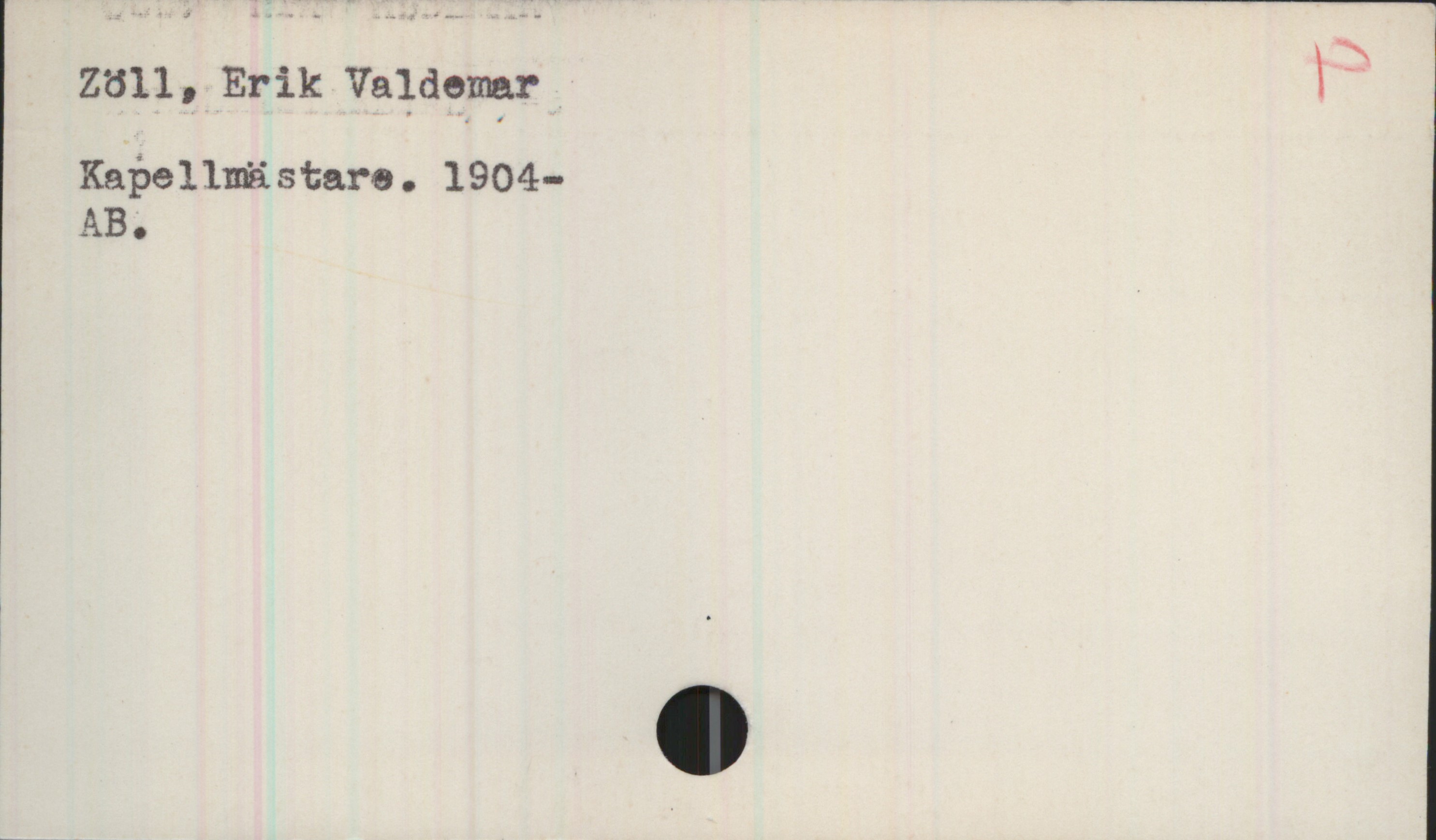 Zöll, Erik Valdemar (1904-) Zöll, Erik Valdemar
Kapellmästare. 1904-
AB.