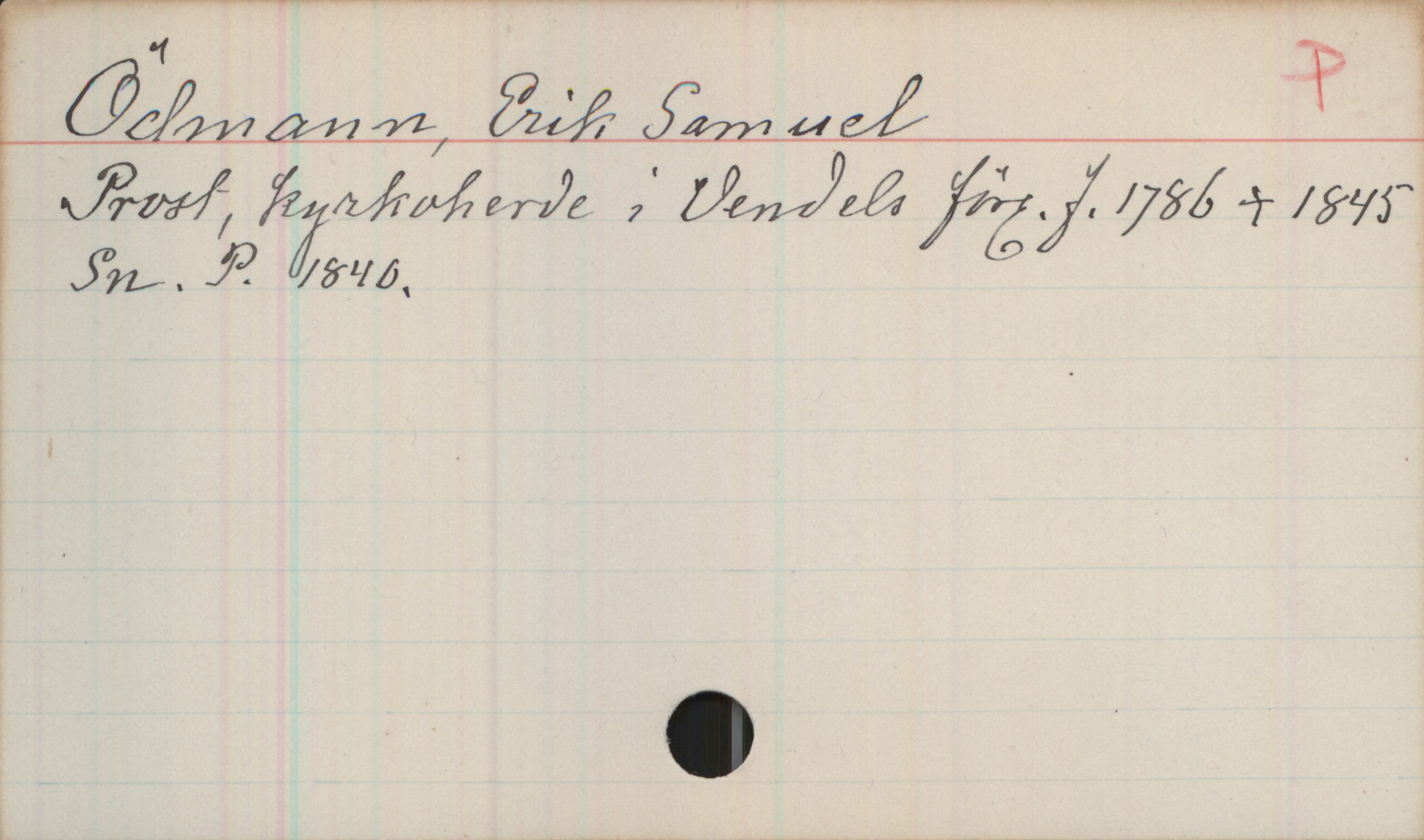 Ödmann, Erik Samuel (1786-1845) Ödmann, Erik Samuel
Prost, kyrkoherde i Vendels förs. f. 1786 + 1845
Sn. P. 1840.