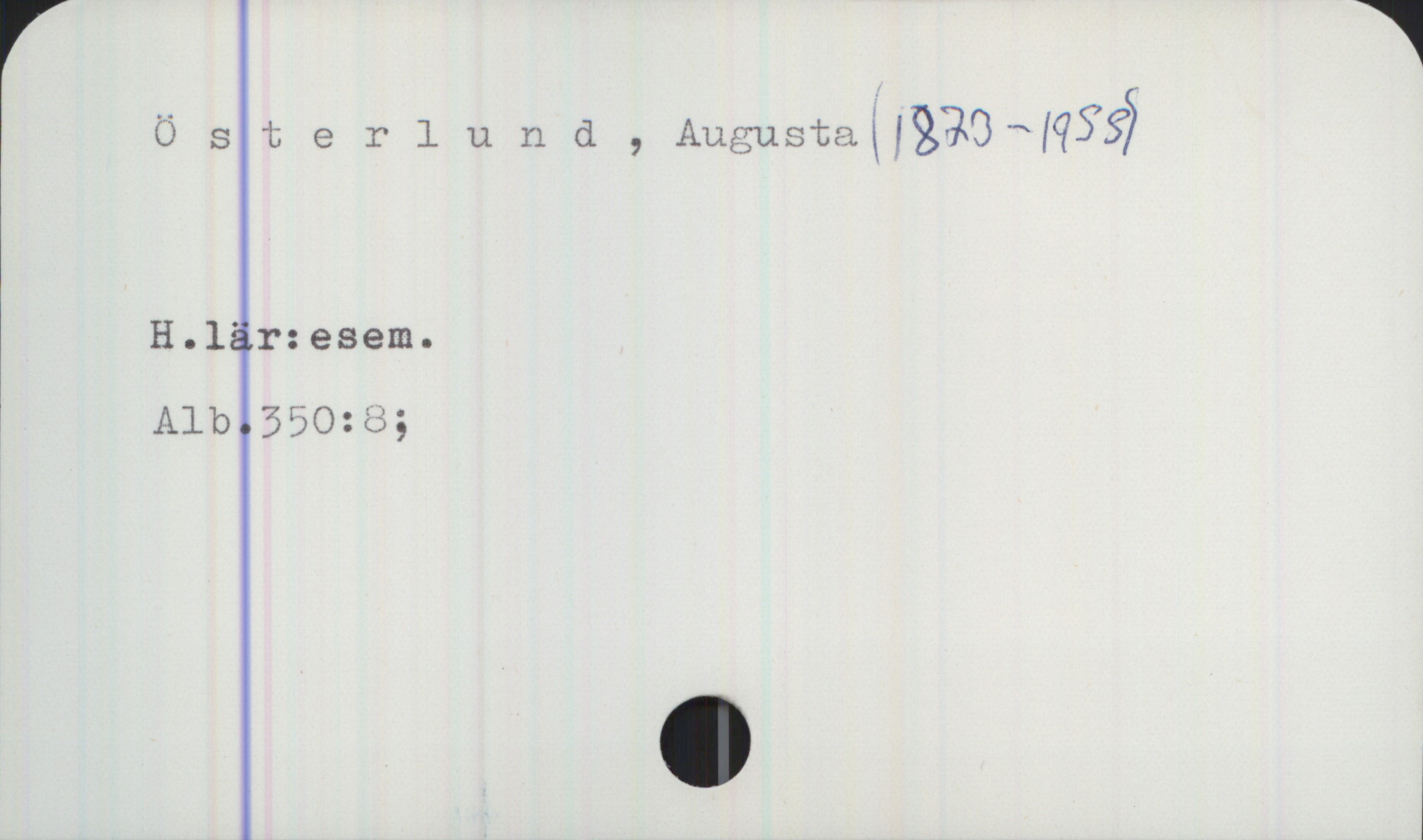 Österlund, Augusta (1873-1955) Österlund, Augusta (1873-1955)

H.lär:esem. 

Alb.350:8;