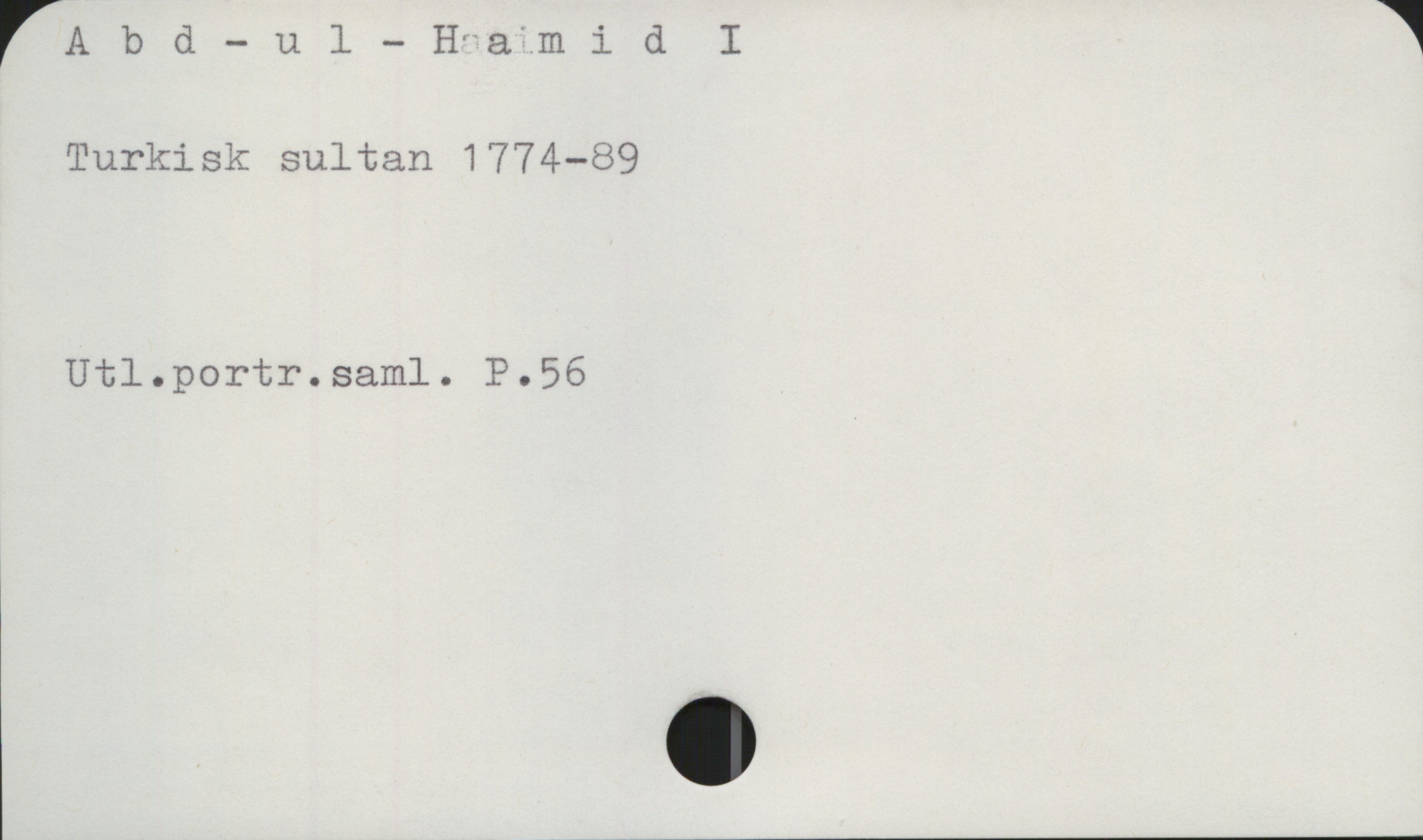 Abd-ul-Hamid I Abd-ul-Hamid I
Turkisk sultan 1774-89

Utl.portr.saml. P.56