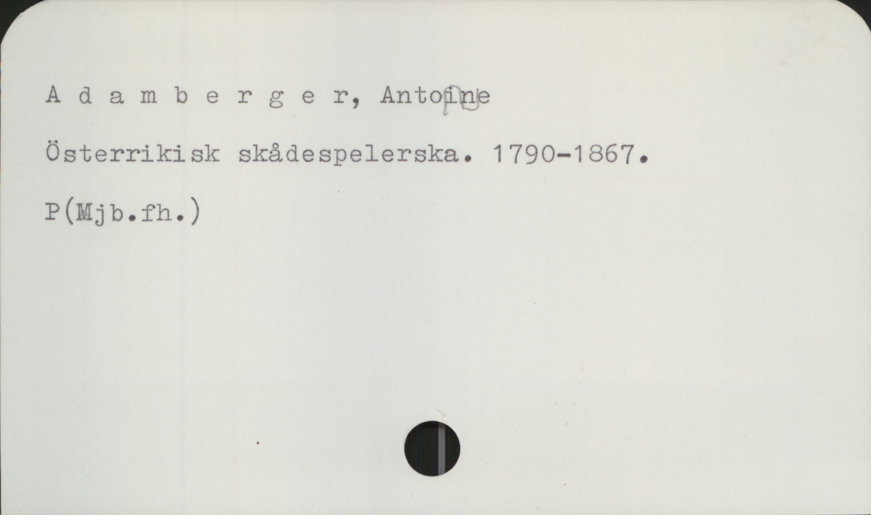 Adamberger, Antoine 1790-1867 Adamberger, Antoine
Österrikisk skådespelerska. 1790-1867.

P(Mjb.fh.)