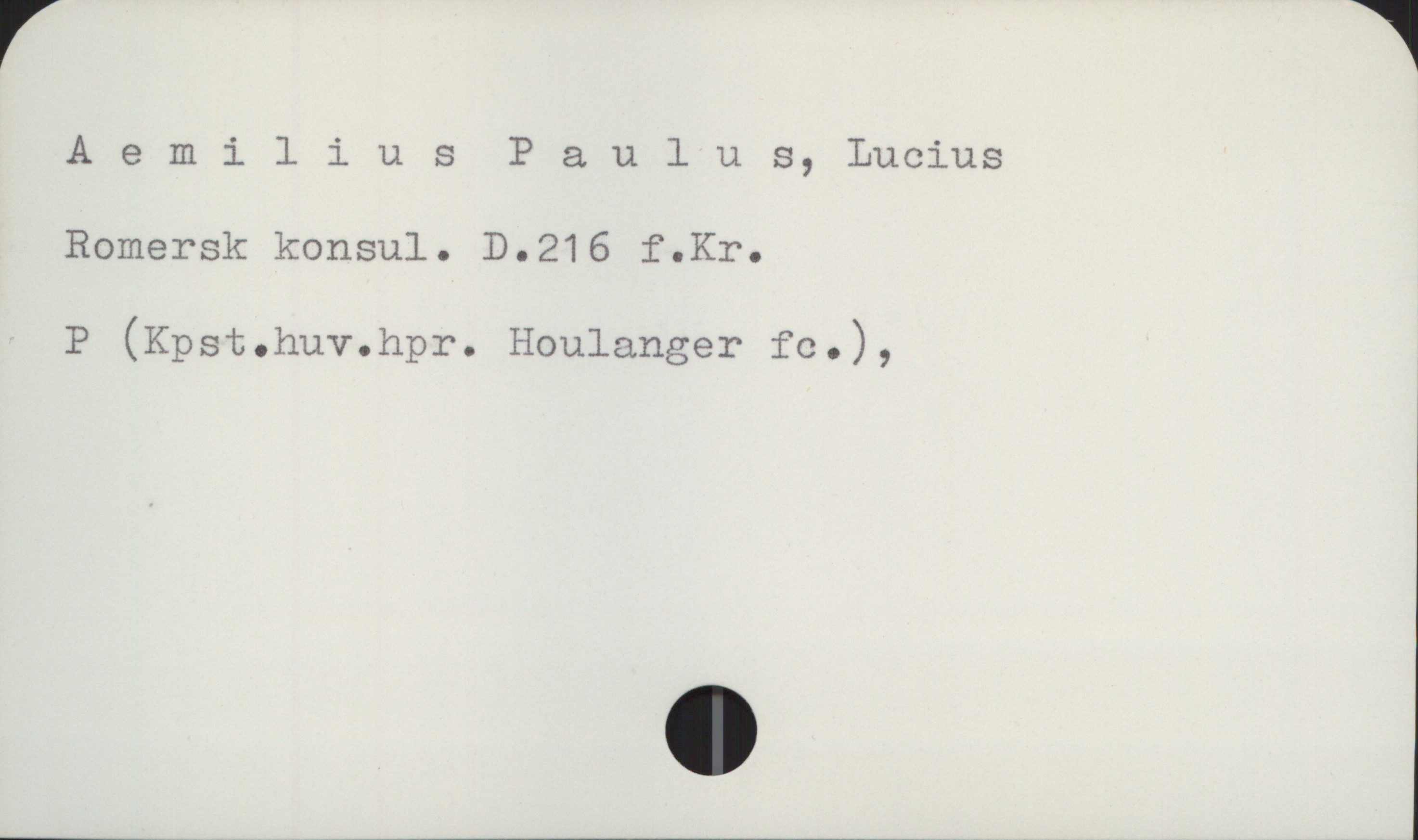 Aemilius Paulus, Lucius +216 f.KR Aemilius Paulus, Lucius
Romersk konsul. D.216 f.Kr.

P (Kpst.huv.hpr. Houlanger fc.),