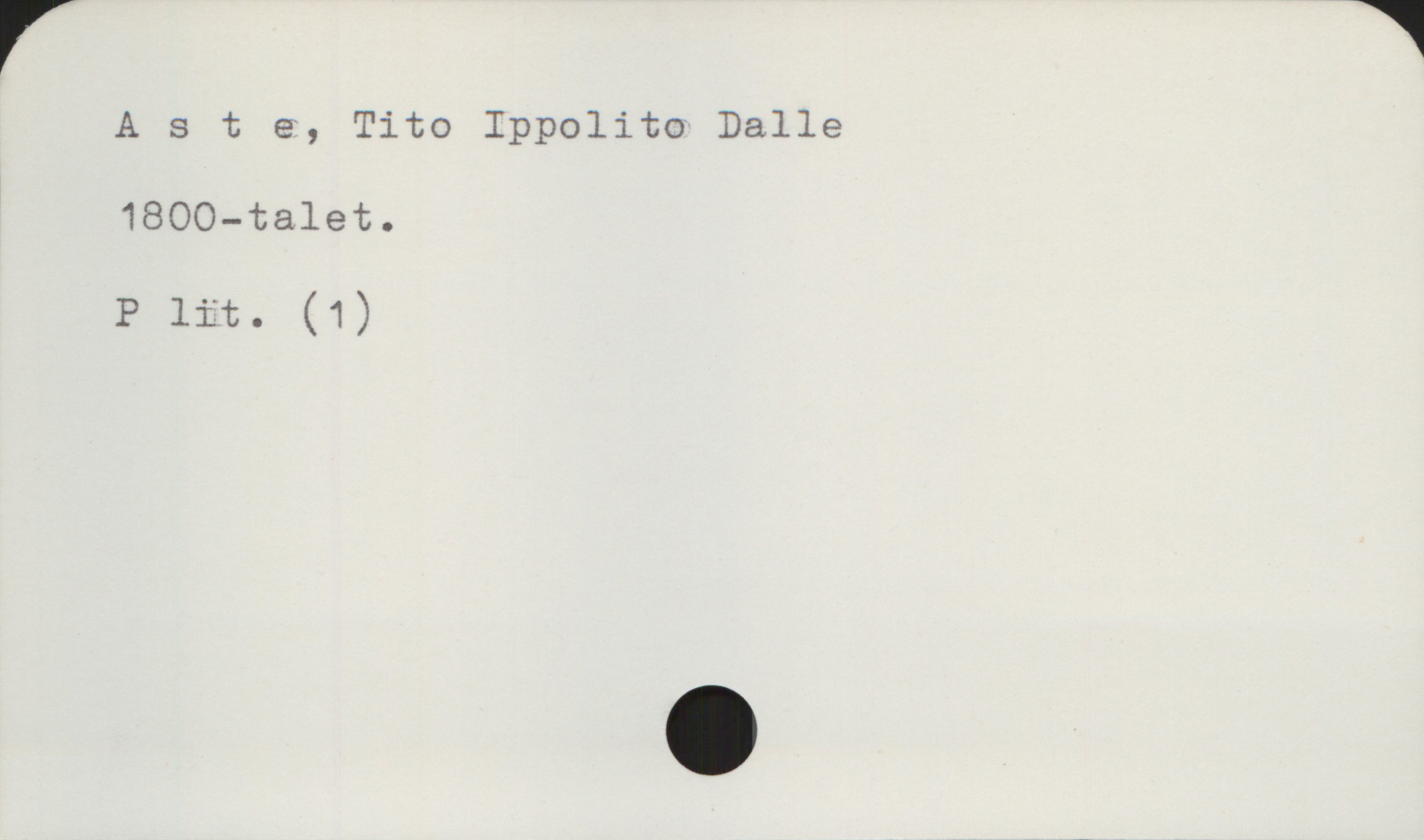 Aste, Tito Ippolito Dalle Aste, Tito Ippolito Dalle
1800-talet.

P lit . (1)