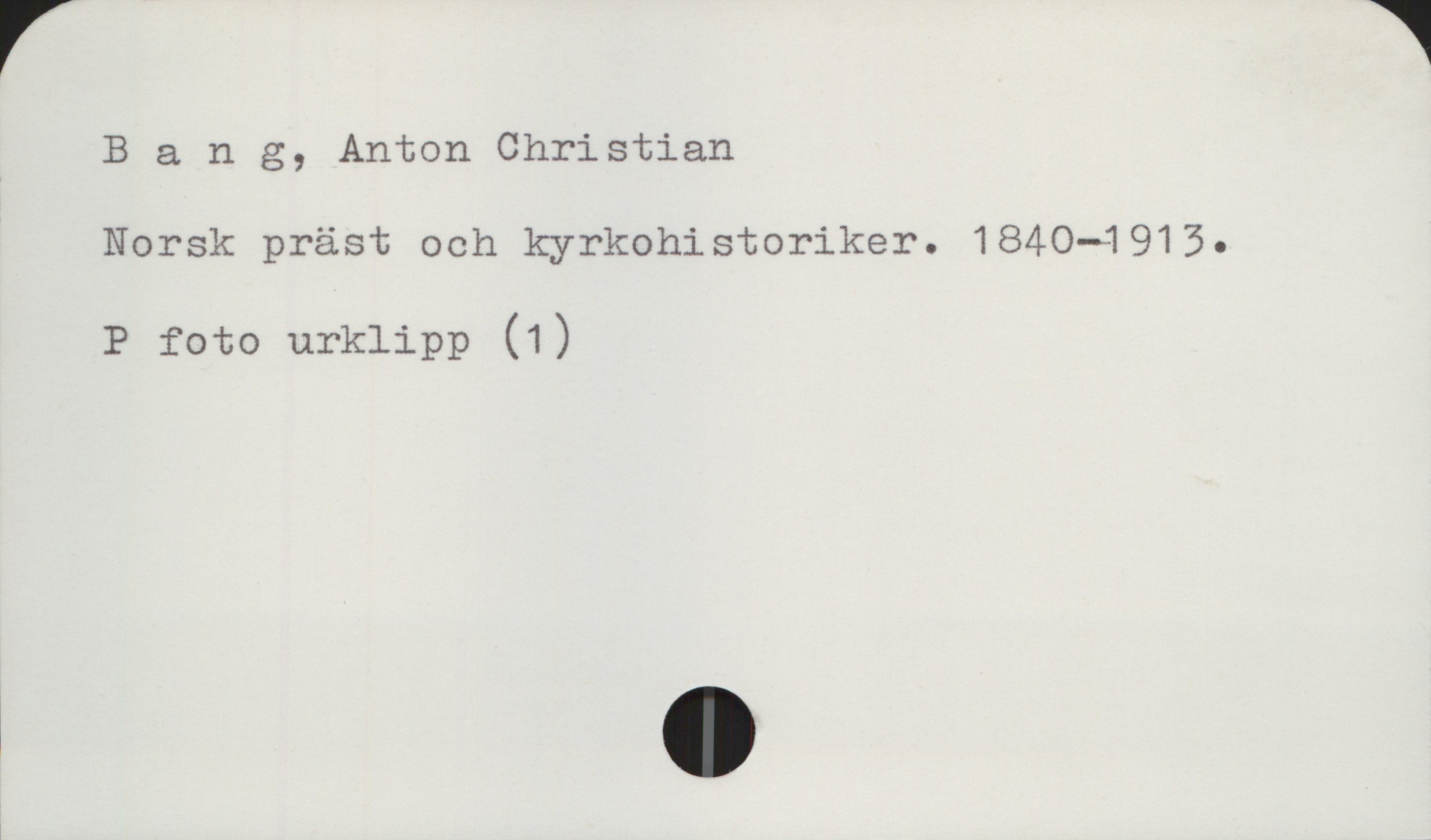 Bang, Anton Christian 1840-1913 Bang, Anton Christian
Norsk präst och kyrkohistoriker. 1840-1913.

P foto urklipp (1)