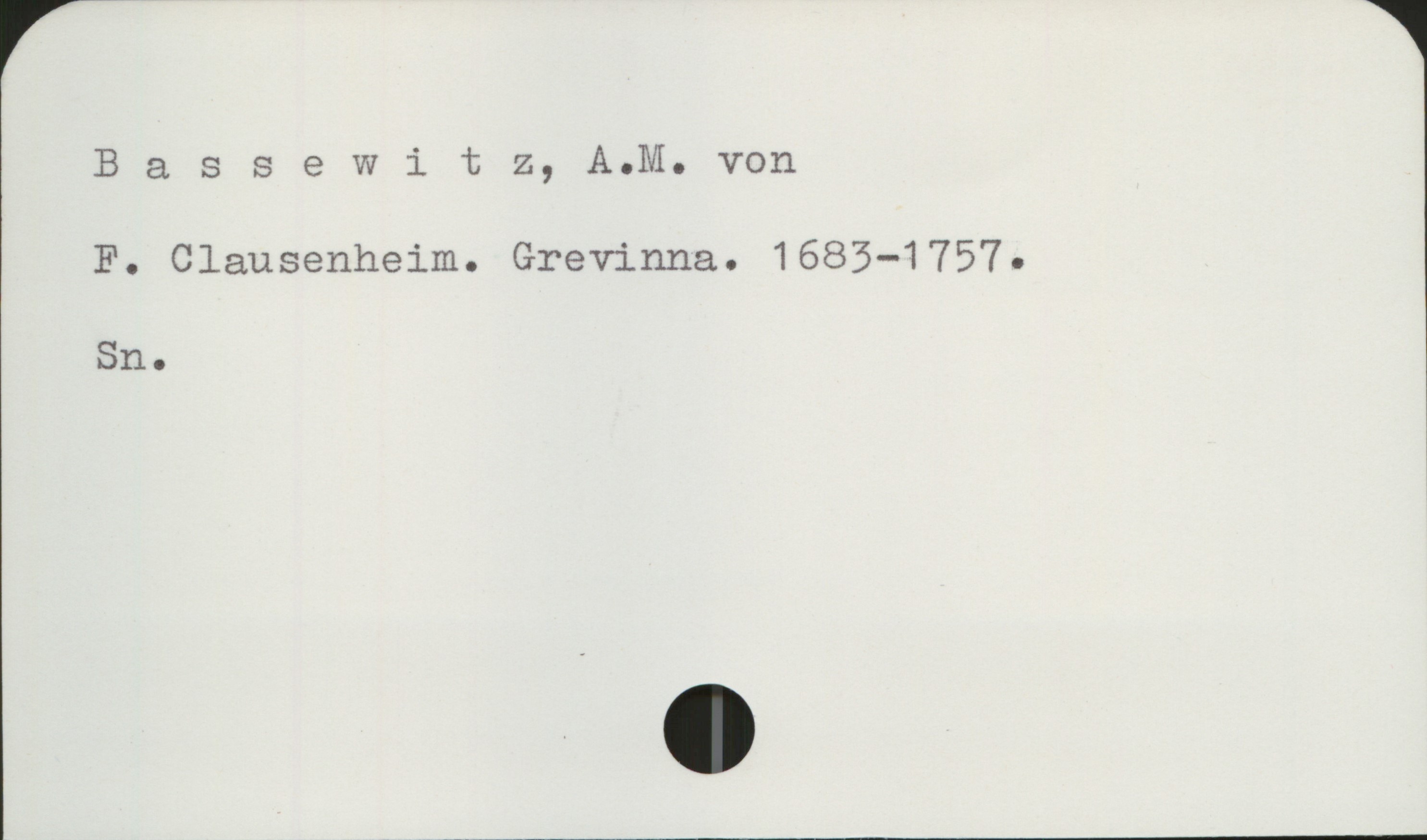 Bassewitz, A.M. von 1683-1757 Bassewitz, A.M. von
F. Clausenheim. Grevinna. 1683-1757.

Sn.