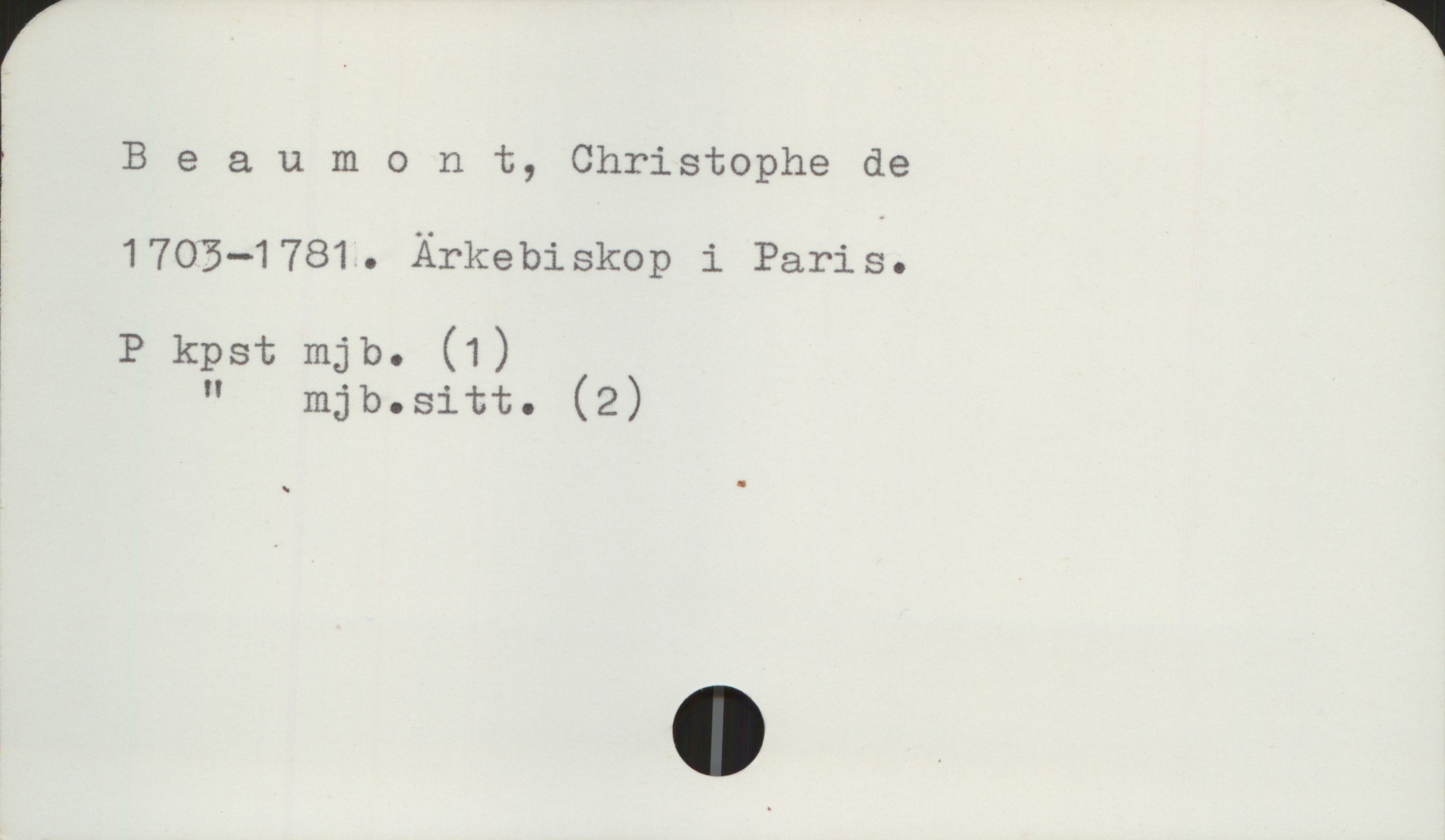 Beaumont, Christophe de 1703-1781 Beaumont, Christophe de
1703-1781. Ärkebiskop i Paris.

P kpst mJb. (1)
" mjb.sitt. (2)