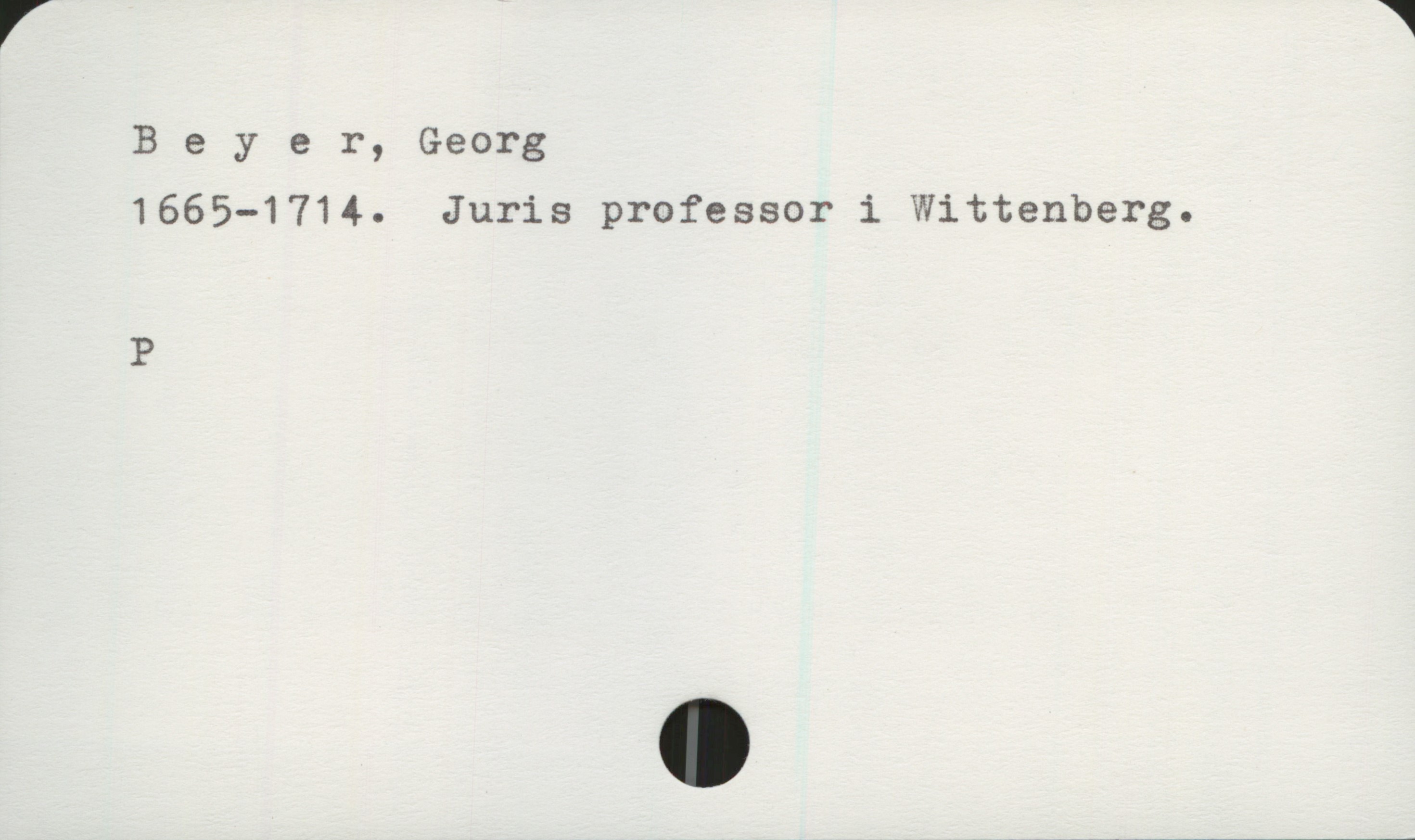 Beyer, Georg 1665-1714 Beyer, Georg
1665-1714. Juris professor i Wittenberg.

P