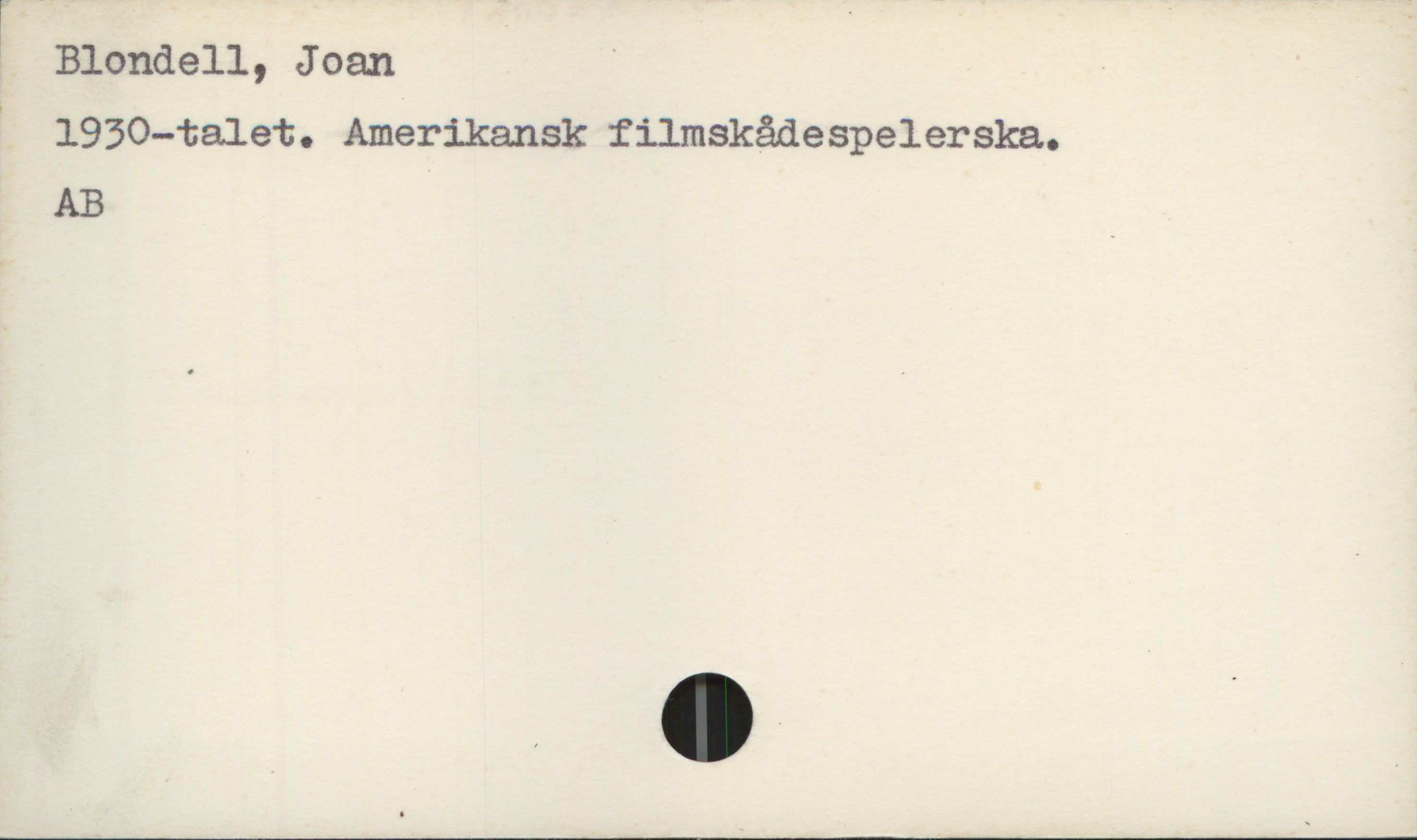 Blondell, Joan Blondell, Joan
1950-talet. Amerikansk filmskådespelerska.

AB