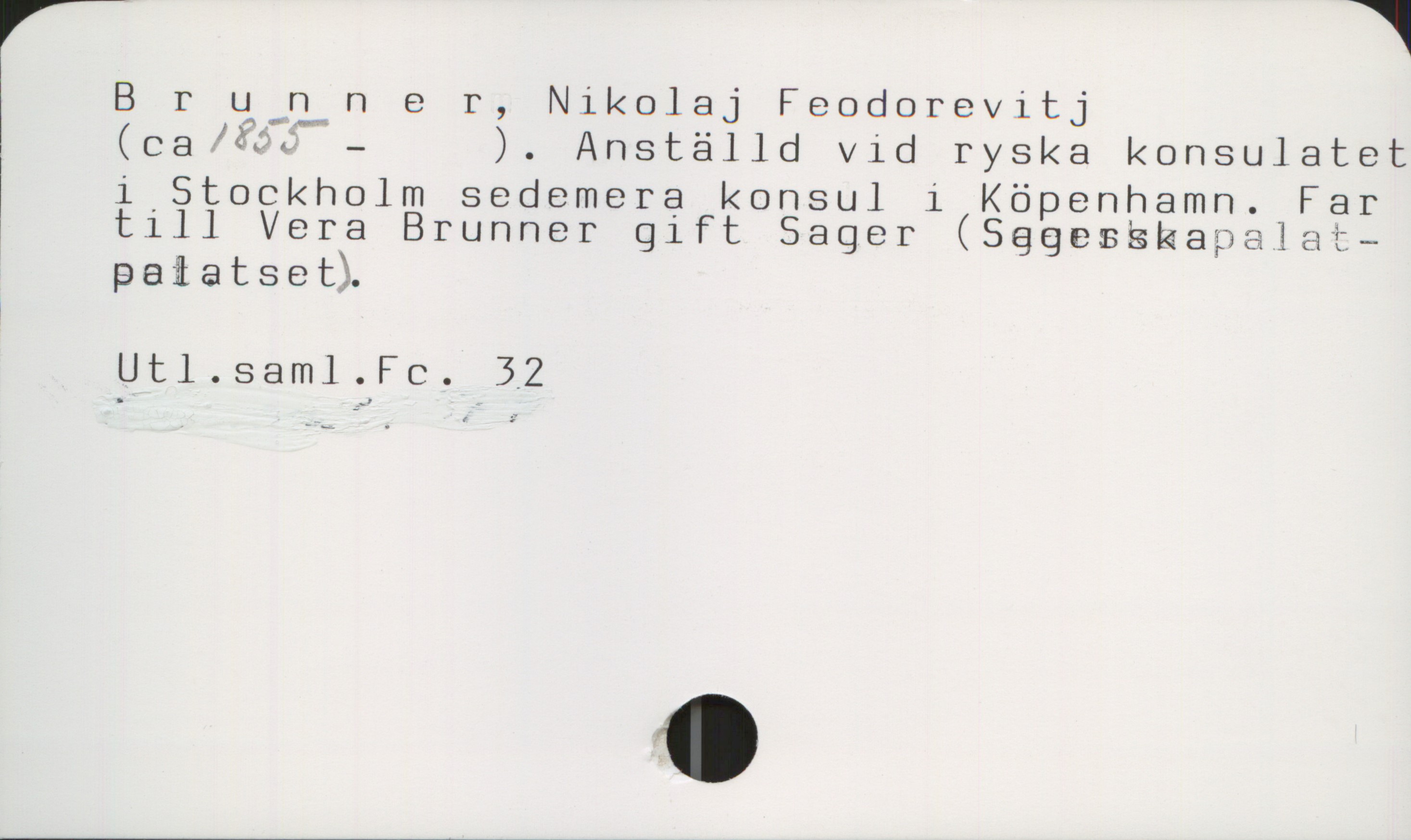 Brunner, Nikolaj Feodorevitj Brunner, Nikolaj Feodorevitj
(ca 1855- ). Anställd vid ryska konsulatet i Stockholm sedemera konsul i Köpenhamn. Far till Vera Brunner gift Sager (Sagerska palatset).

Utl.saml.Fc. 32