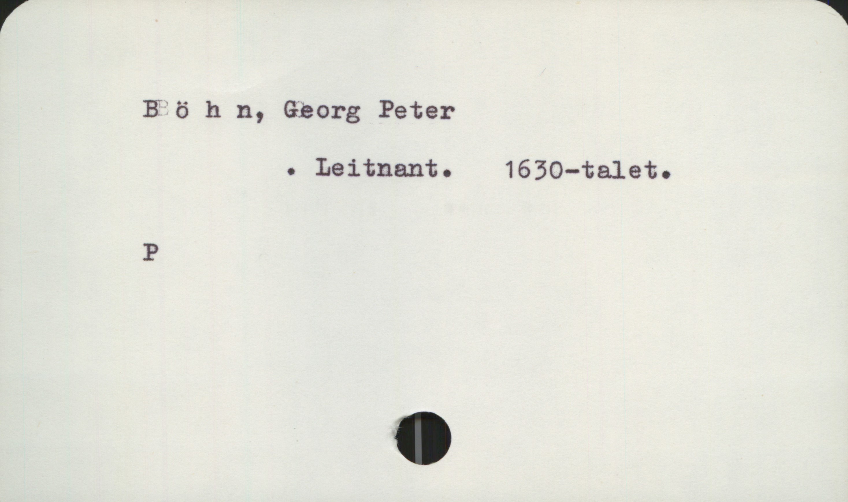 Böhn, Georg Peter Böhn, Georg Peter
. Leitnant. 1630-talet.

P